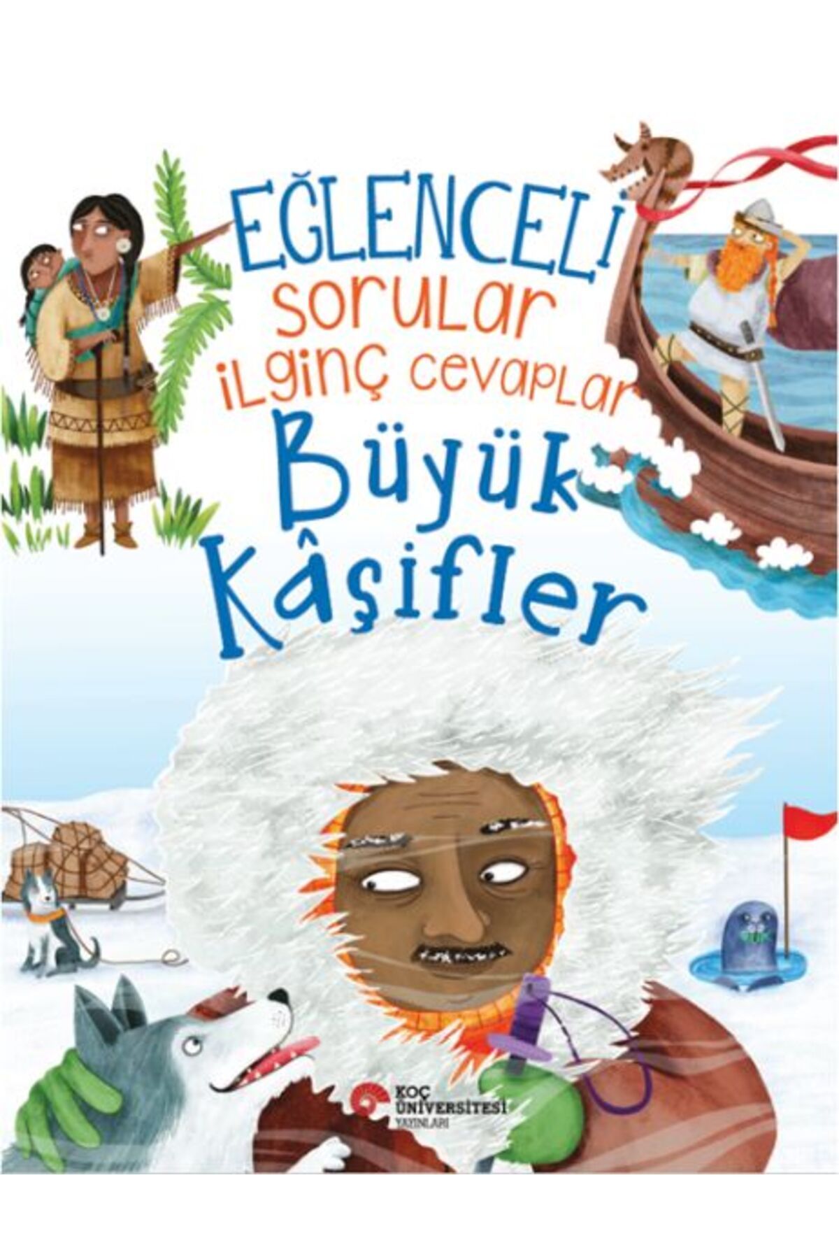 Koç Üniversitesi Yayınları Eğlenceli Sorular İlginç Cevaplar – Büyük Kâşifler