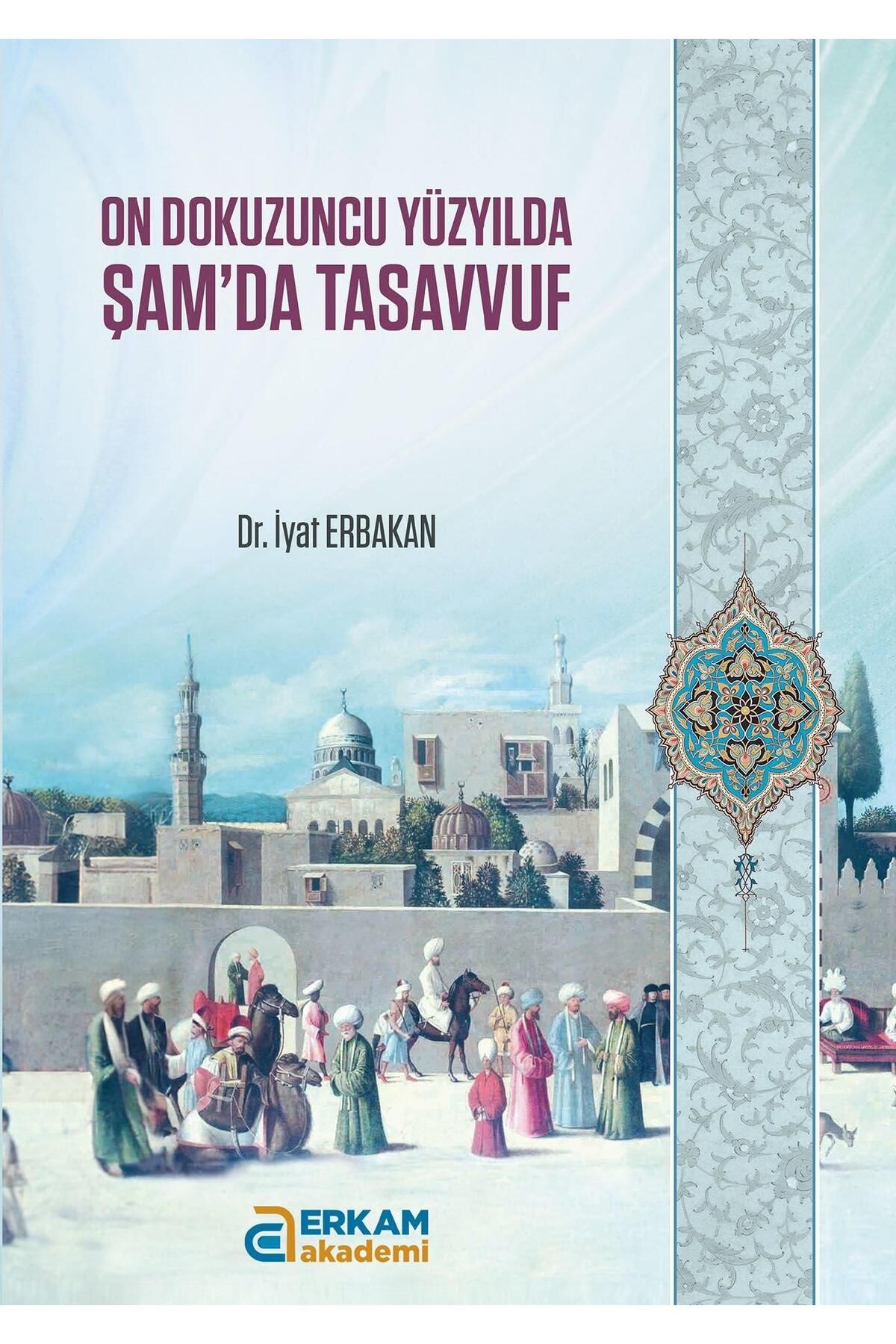 Erkam Akademi On Dokuzuncu Yüzyılda Şam'da Tasavvuf - Dr. İyat Erbakan