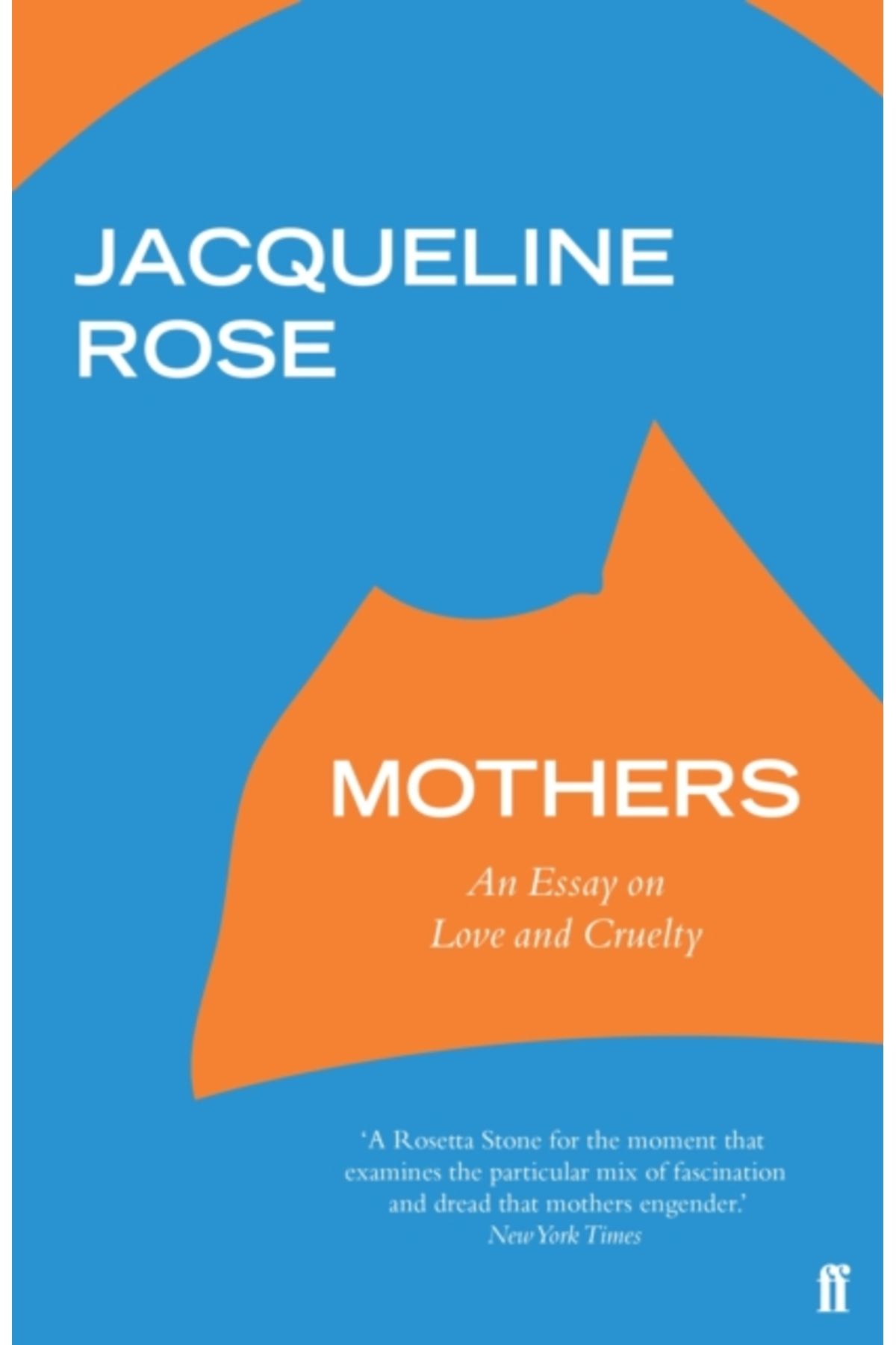 faber And Faber Mothers : An Essay on Love and Cruelty