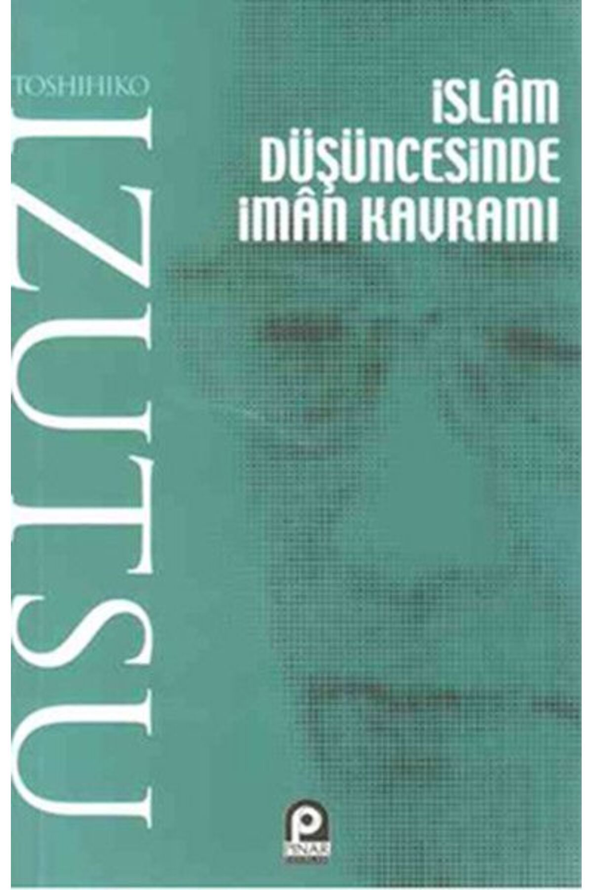 Pınar Yayınları İslam Düşüncesinde İman Kavramı
