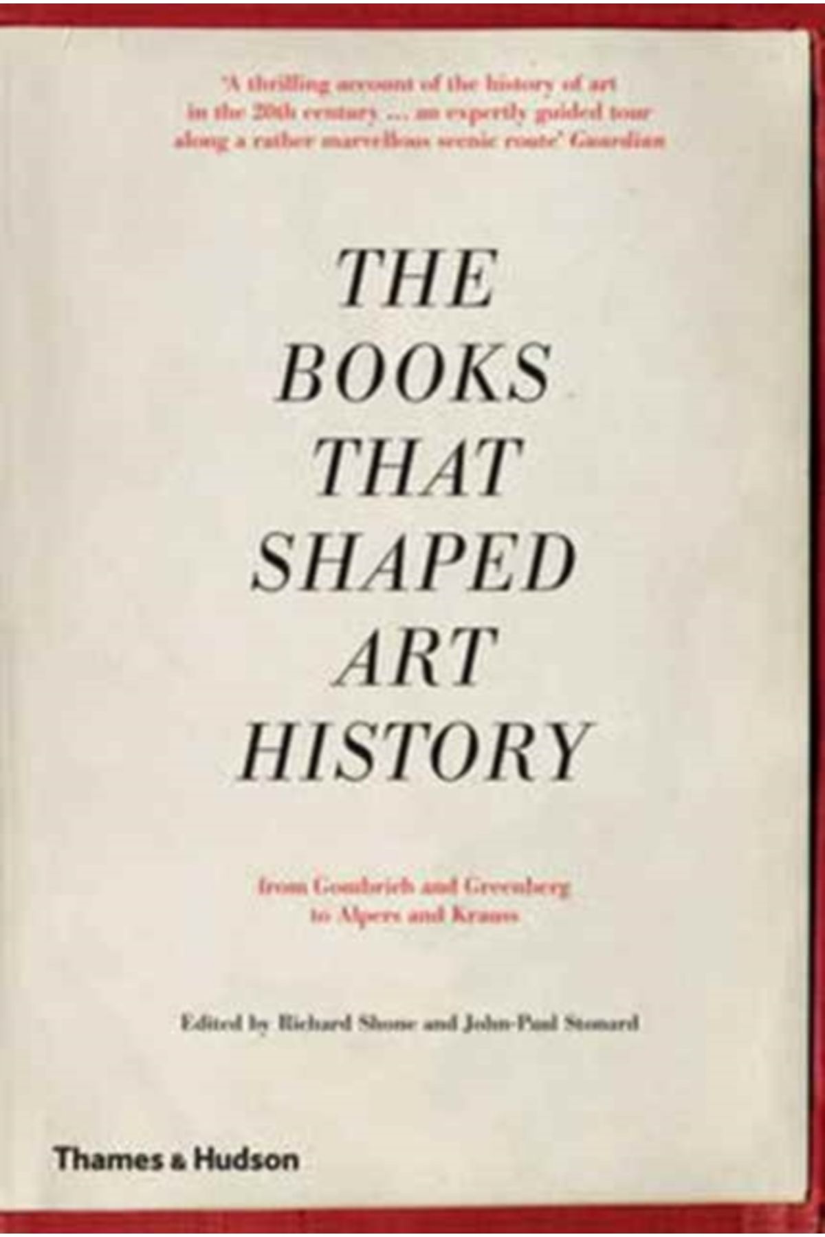 Thames & Hudson Books that Shaped Art History : From Gombrich and Greenberg to Alpers and Krauss