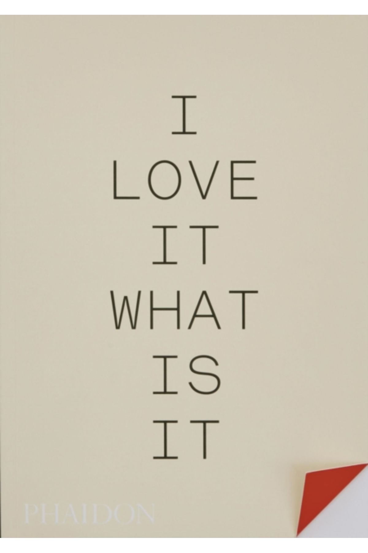 Phaidon I Love It What Is It? : The Power of Instinct in Design and Branding