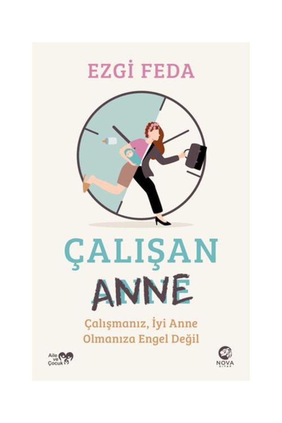 nova kitap Çalışan Anne: Çalışmanız, İyi Anne Olmanıza Engel Değil / Nova Kitap / Ezgi Feda