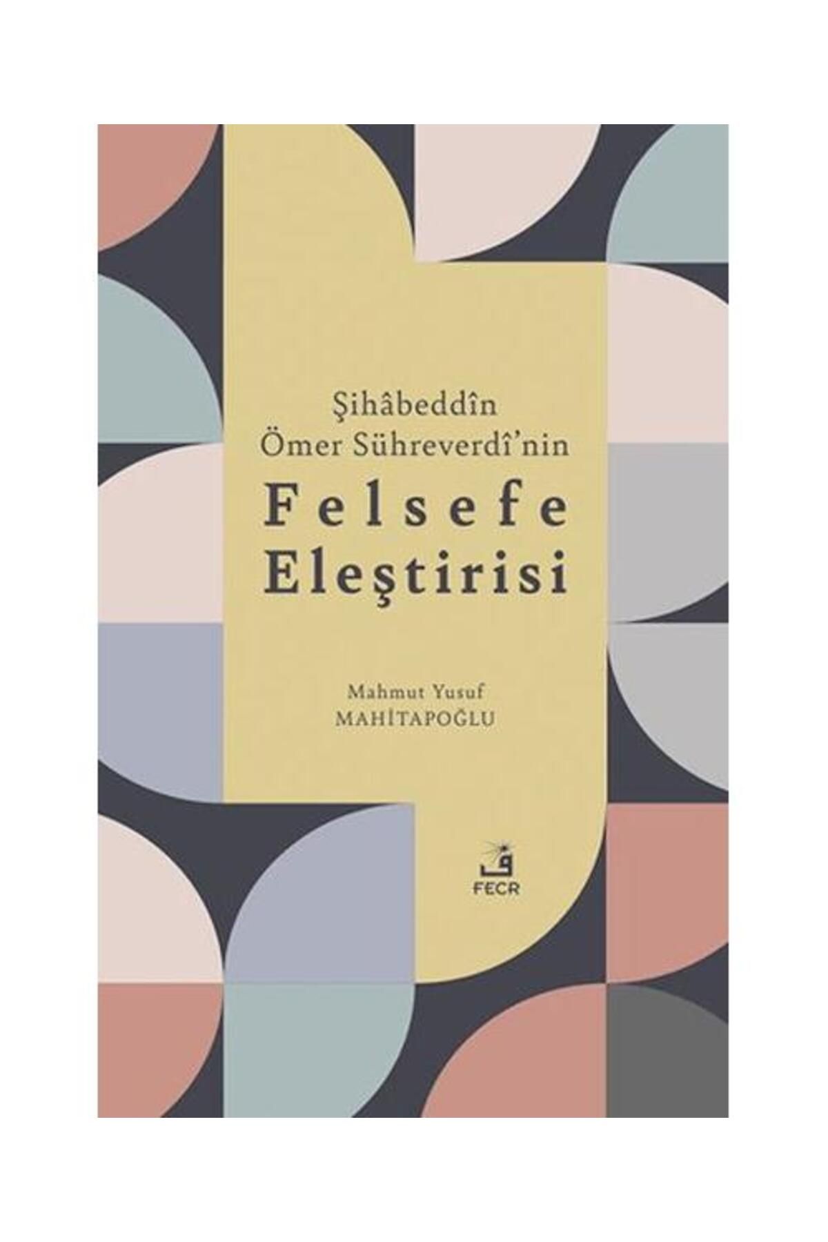Fecr Yayınları Şihabeddin Ömer Su¨hreverdi’nin Felsefe Eleştirisi / Fecr Yayınları / Mahmut