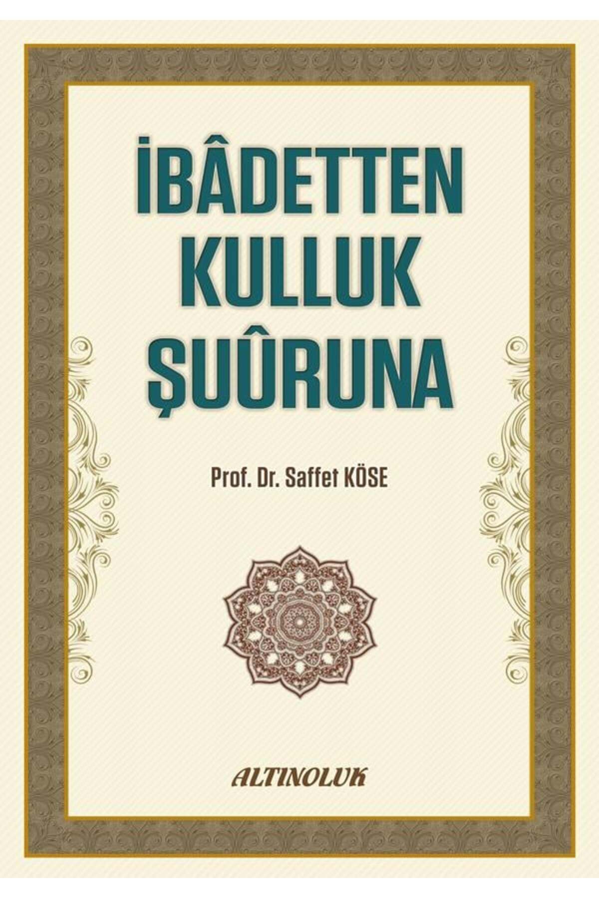 Erkam Yayınları İbadetten Kulluk Şuuruna - Prof. Dr. Saffet Köse