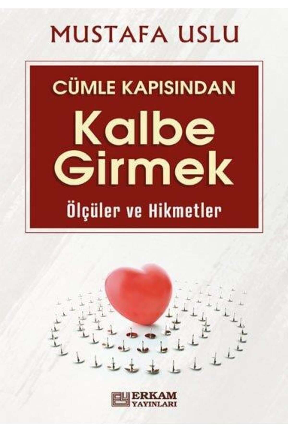 Erkam Yayınları Cümle Kapısından Kalbe Girmek (Ölçüler ve Hikmetler) - Mustafa Uslu