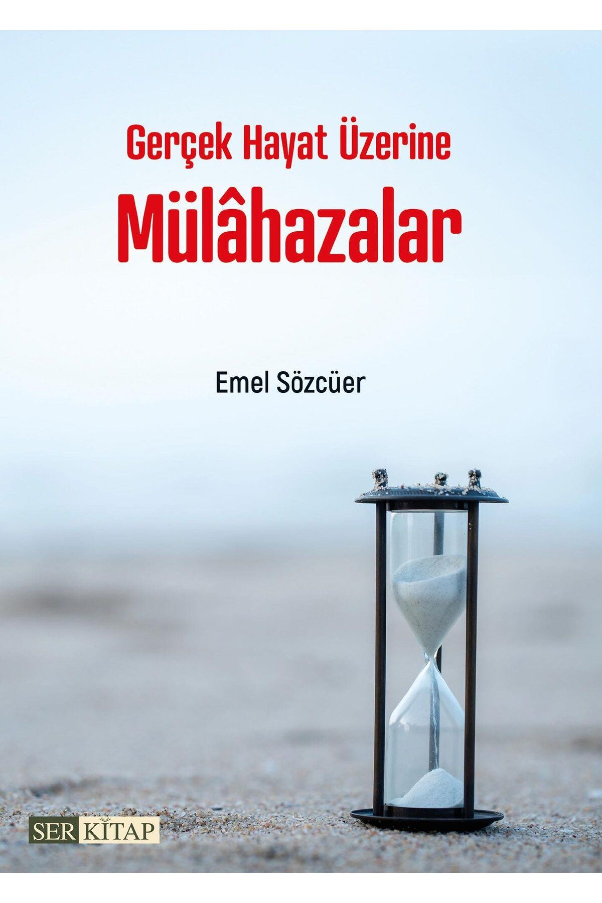 Ser Kitap Gerçek Hayat Üzerine Mülahazalar - Emel Sözcüer