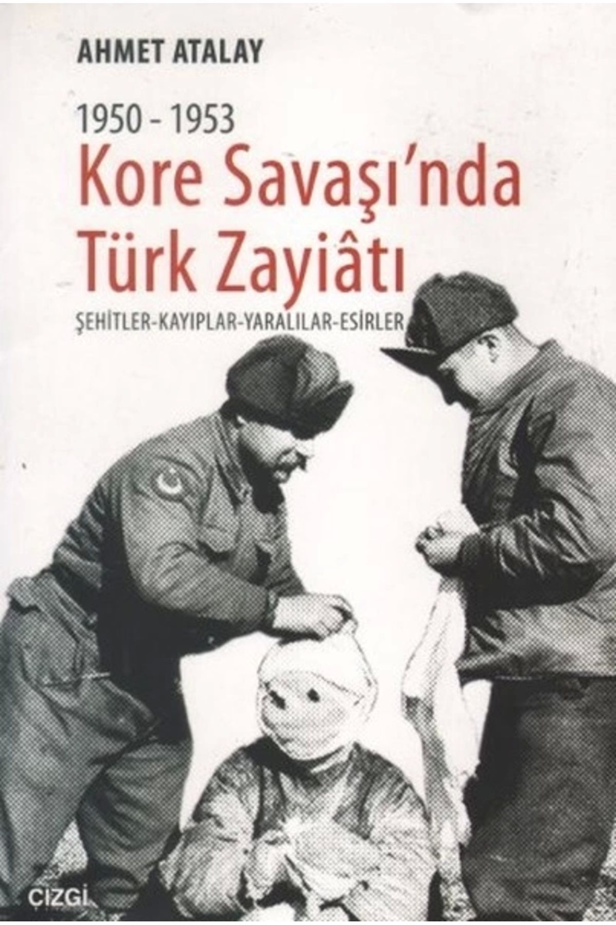 Çizgi Kitabevi Yayınları Kore Savaşında Türk Zayiatı (1950 - 1953)