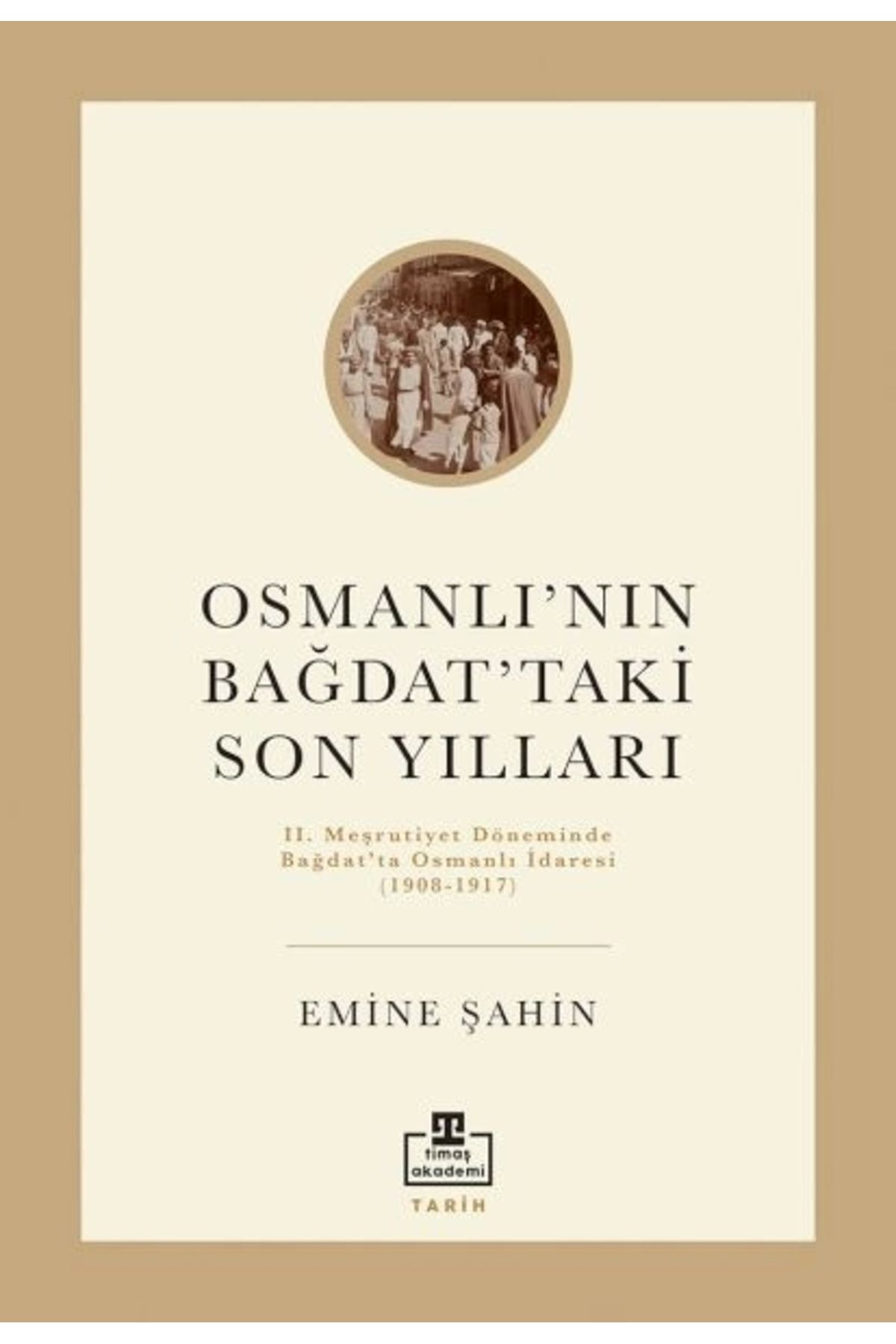 timaş akademi Osmanlının Bağdattaki Son Yılları