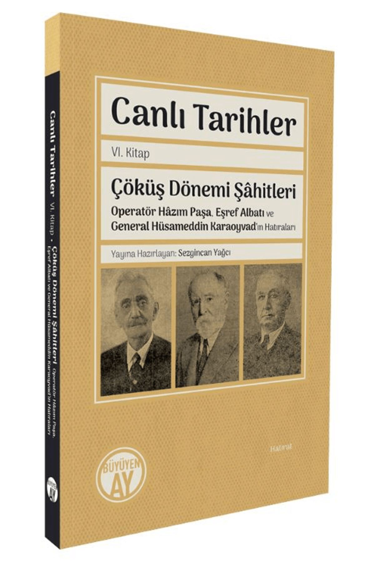 Büyüyen Ay Yayınları Canlı Tarihler Altıncı Kitap/ Çöküş Dönemi Şâhitleri-Operatör Hâzım Paşa, Eşref Albatı ve General...
