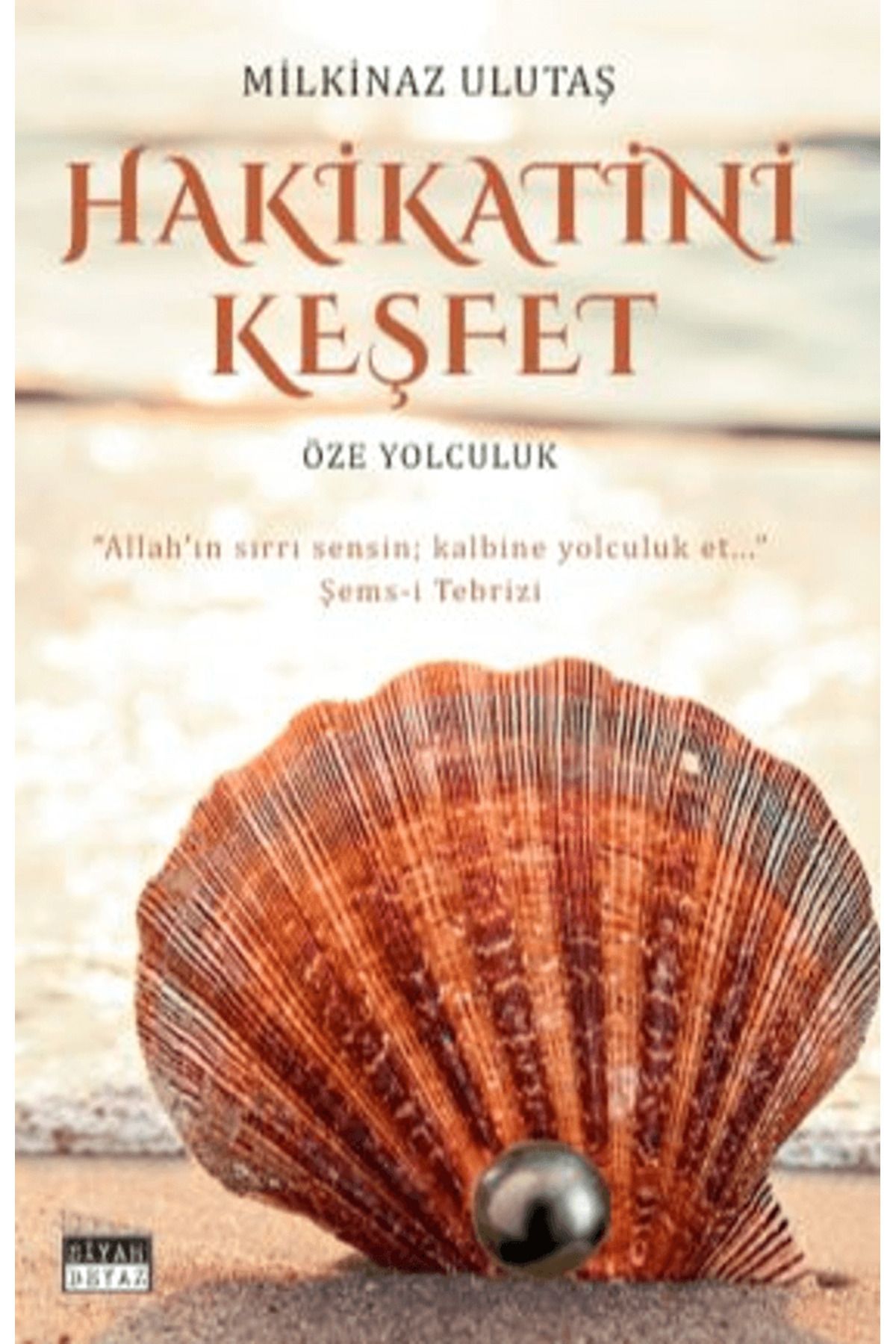 Siyah Beyaz Yayınları Hakikatini Keşfet / Milkinaz Ulutaş / Siyah Beyaz Yayınları / 9786255507488