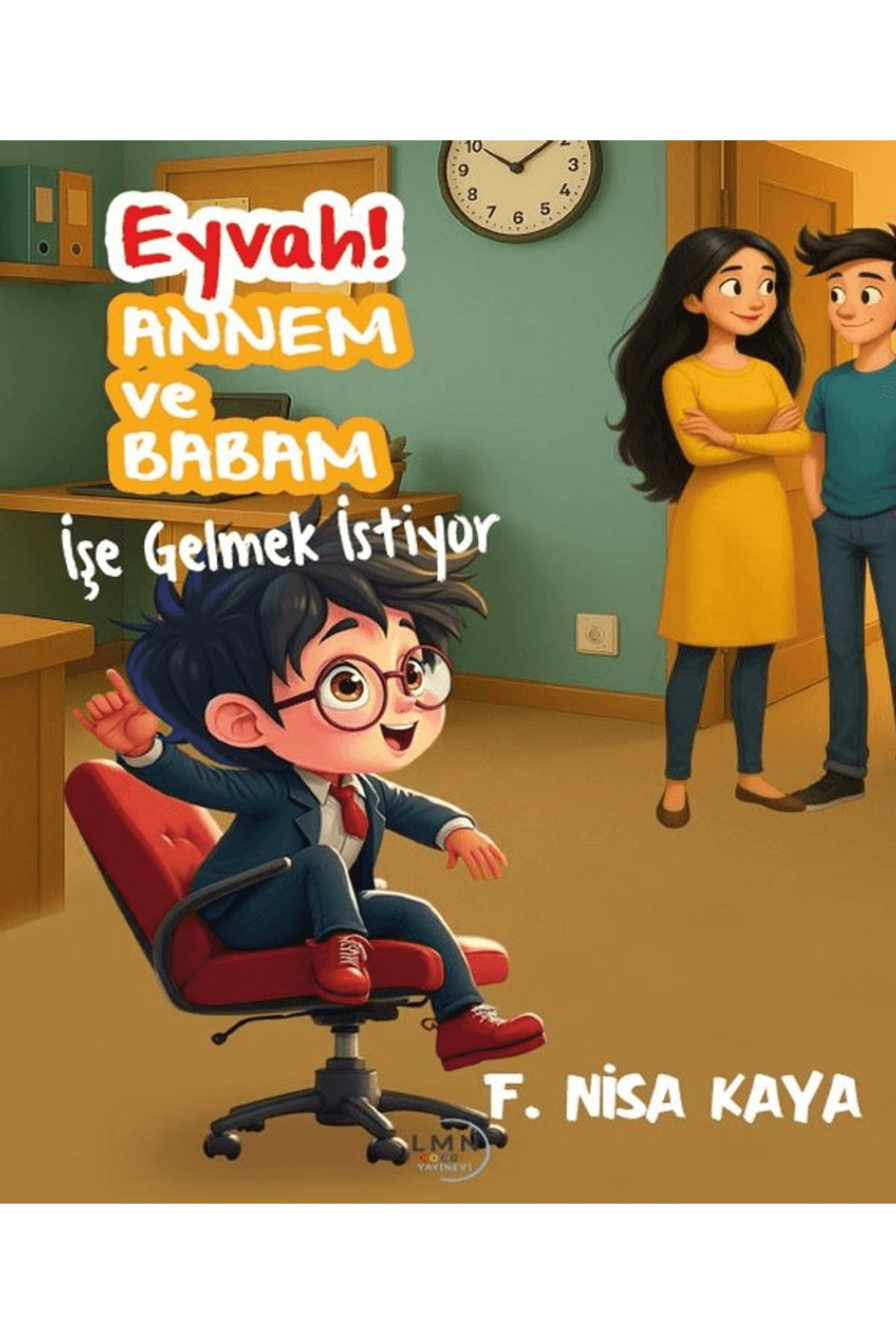 Liman Çocuk Yayınevi Eyvah! Annem ve Babam İşe Gelmek İstiyor / F. Nisa Kaya / Liman Çocuk Yayınevi / 9786259578460