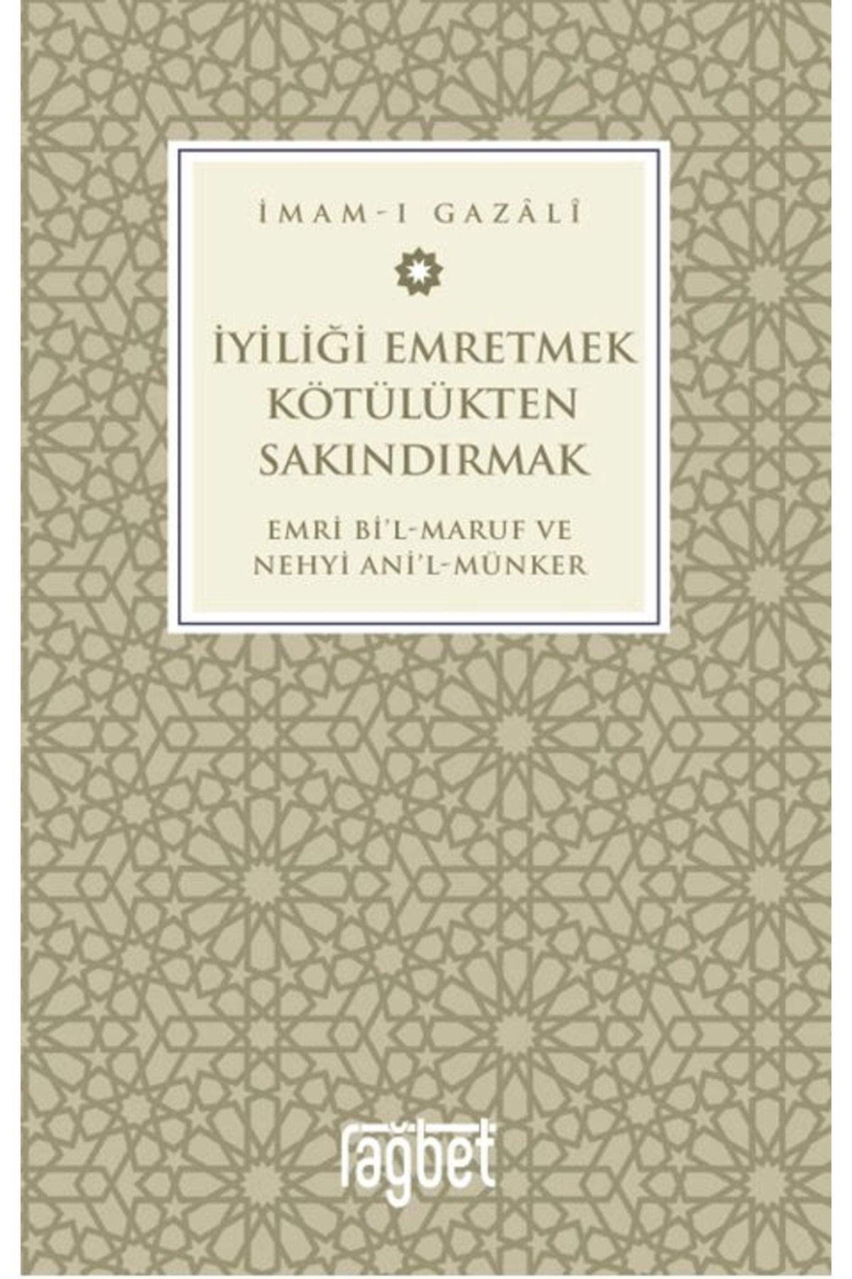 Rağbet Yayınları İyiliği Emretmek Kötülükten Sakındırmak / İmam Gazali / Rağbet Yayınları / 9786256889514