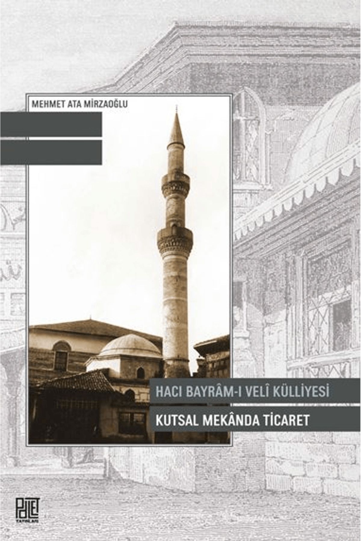 Palet Yayınları Hacı Bayram-ı Veli Külliyesi Kutsal Mekanda Ticaret / Palet Yayınları / 9786256345775