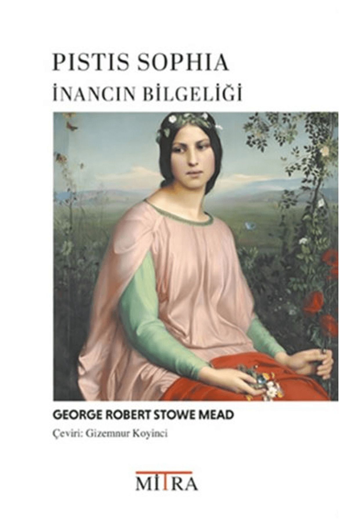 Mitra Yayınları Pistis Sophia İnancın Bilgeliği / George Robert Stowe Mead / Mitra Yayınları / 9786259728346