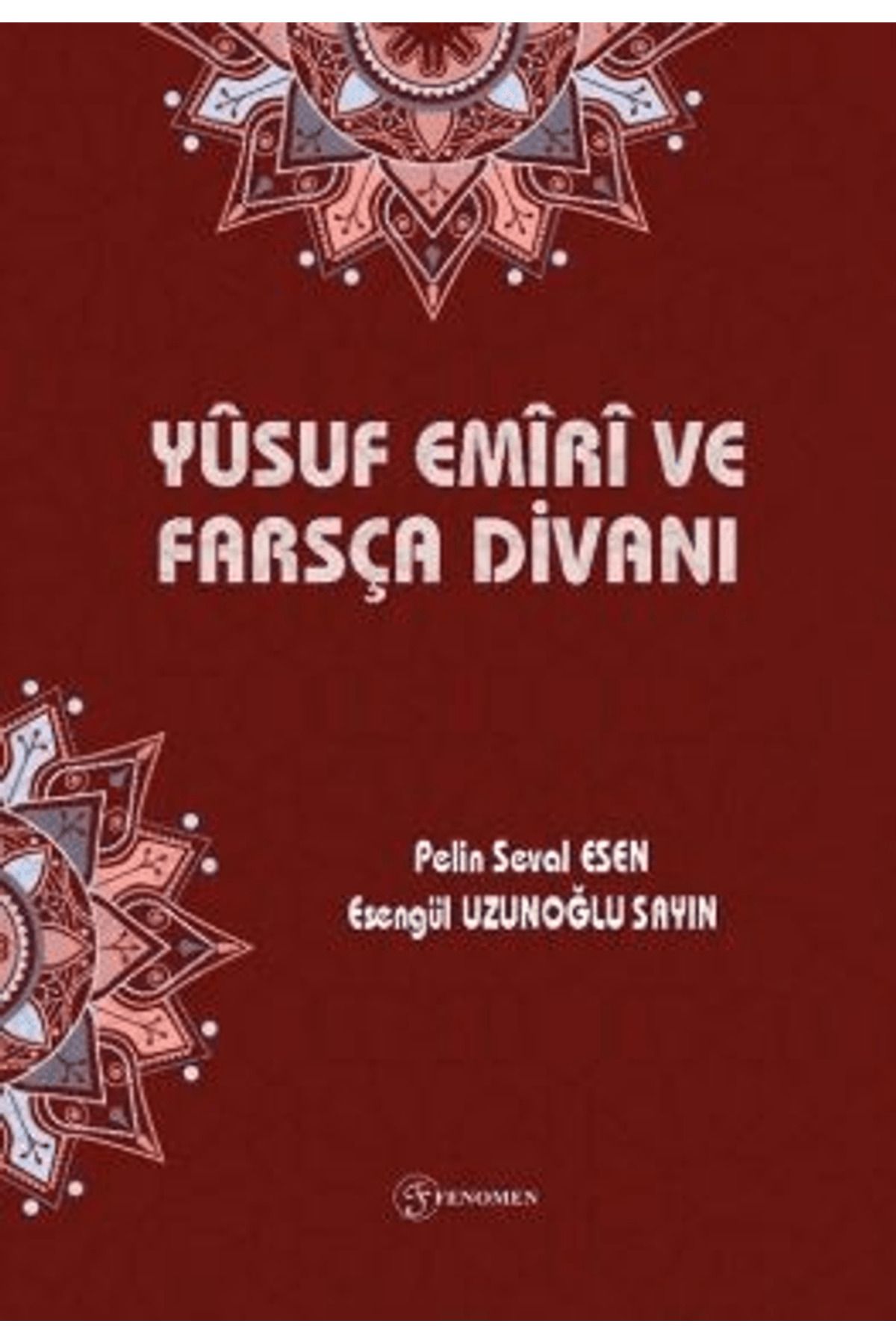 Fenomen Yayıncılık Yusuf Emiri ve Farsça Divanı / Pelin Seval Esen / Fenomen Yayıncılık / 9786255527158