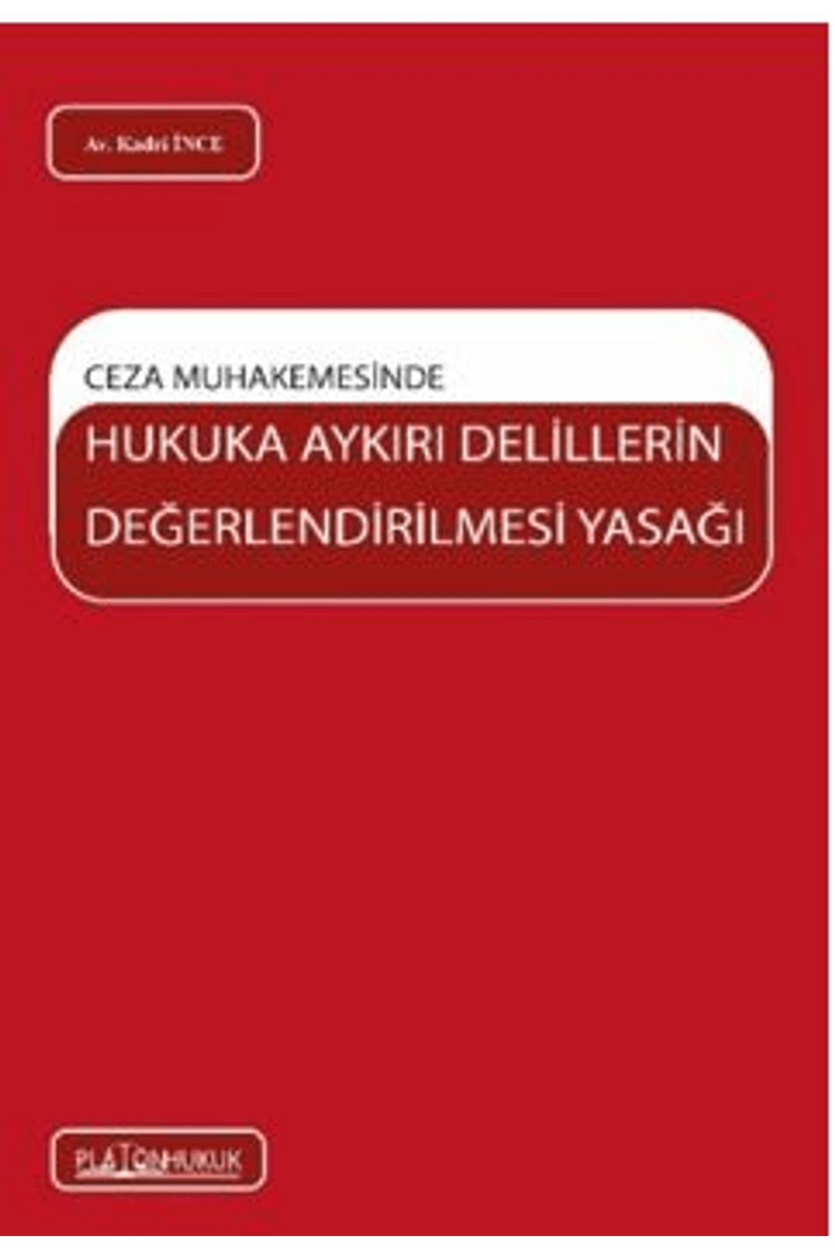 Platon Hukuk Ceza Muhakemesinde Hukuka Aykırı Delillerin Değerlendirilmesi Yasağı / Platon Hukuk / 9786255569509