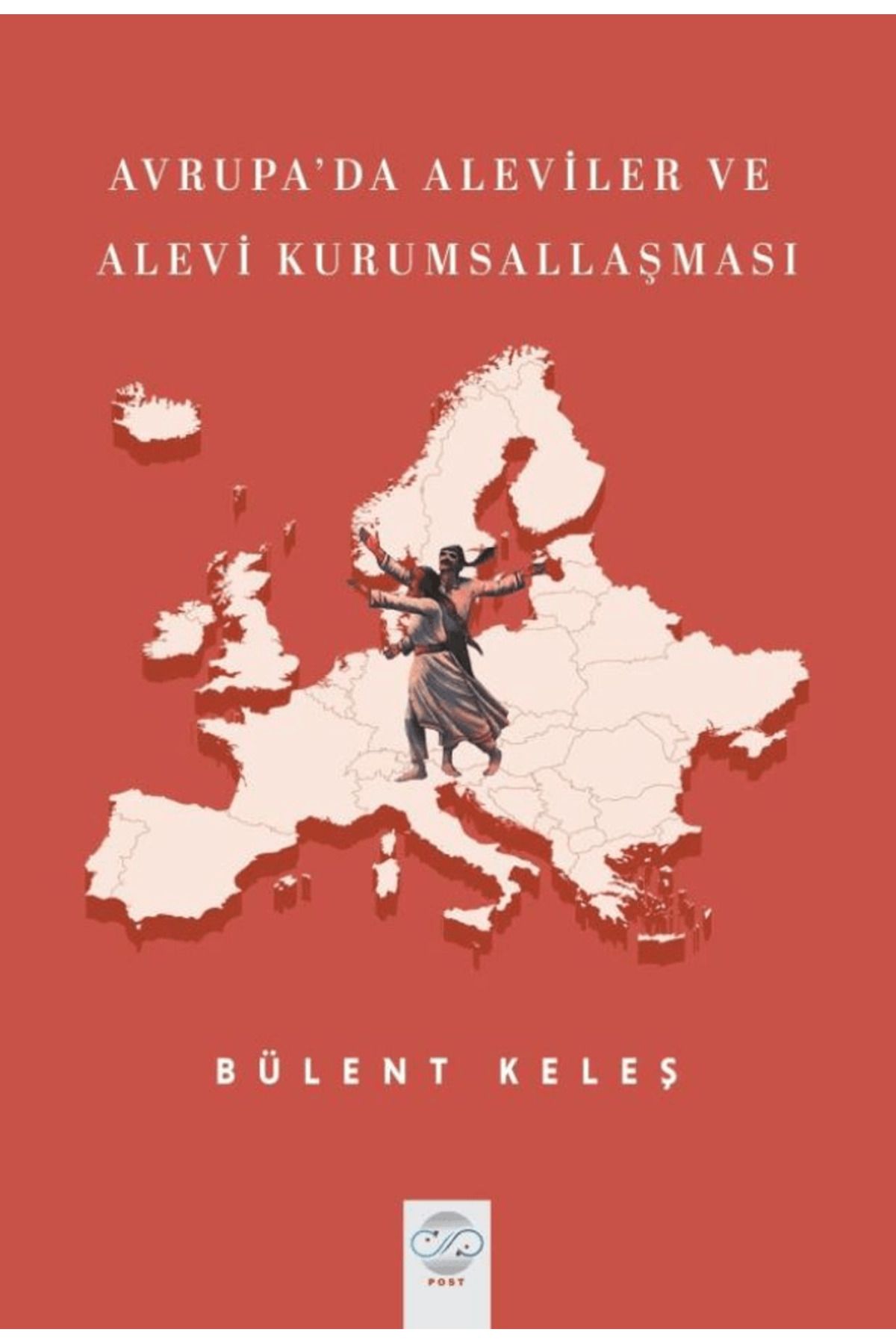 Post Yayınevi Avrupa'da Aleviler ve Alevi Kurumsallaşması / Bülent Keleş / Post Yayınevi / 9786256297609