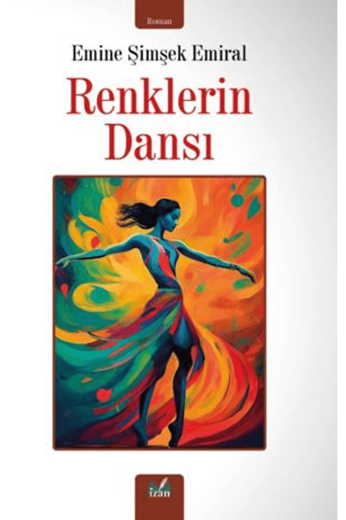 İzan Yayıncılık Renklerin Dansı / Emine Şimşek Emiral / İzan Yayıncılık / 9786256265790
