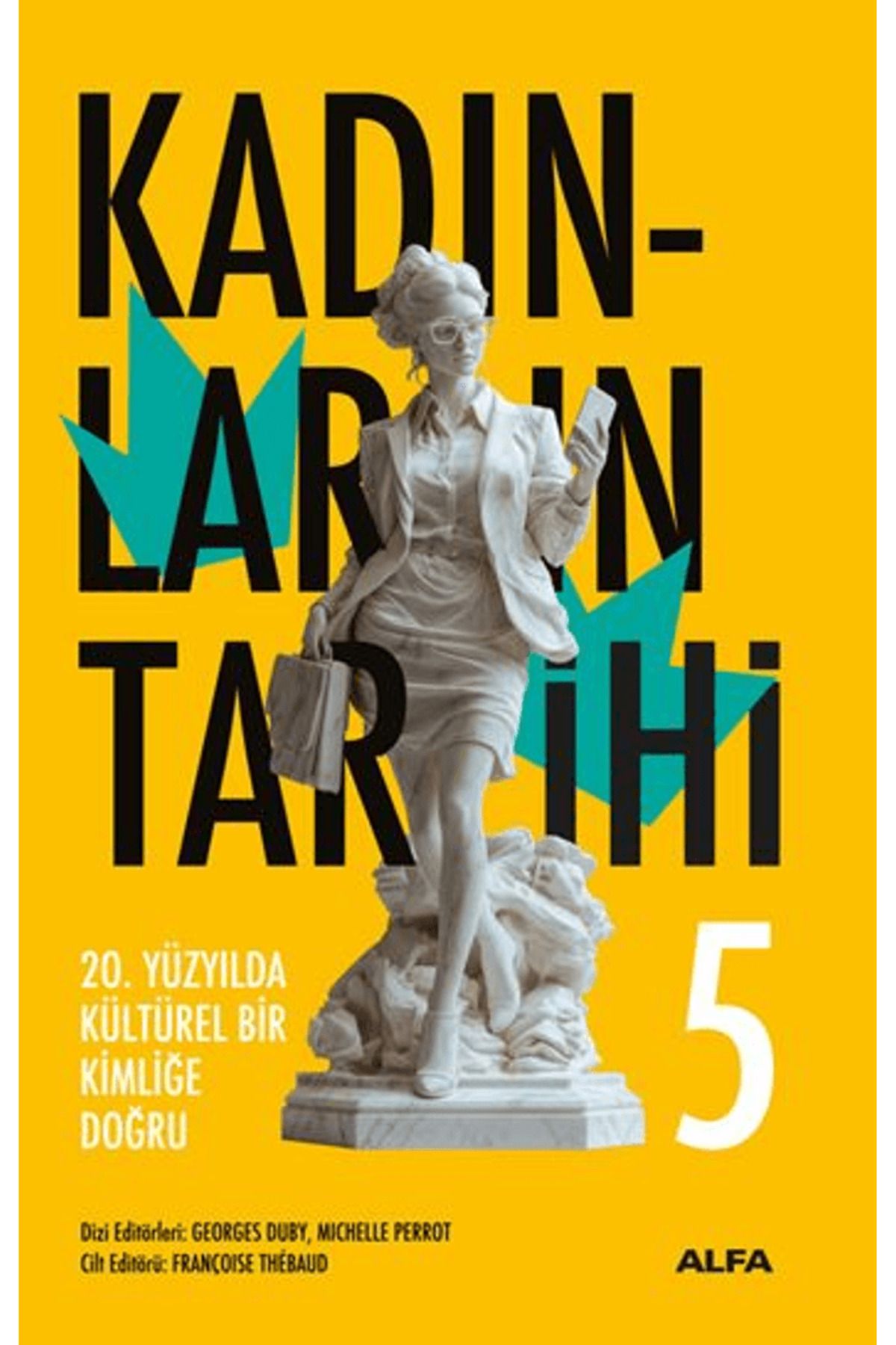 Alfa Yayınları Kadınların Tarihi 5 - 20. Yüzyılda Kültürel Bir Kimliğe Doğru / Alfa Yayınları / 9786253892418