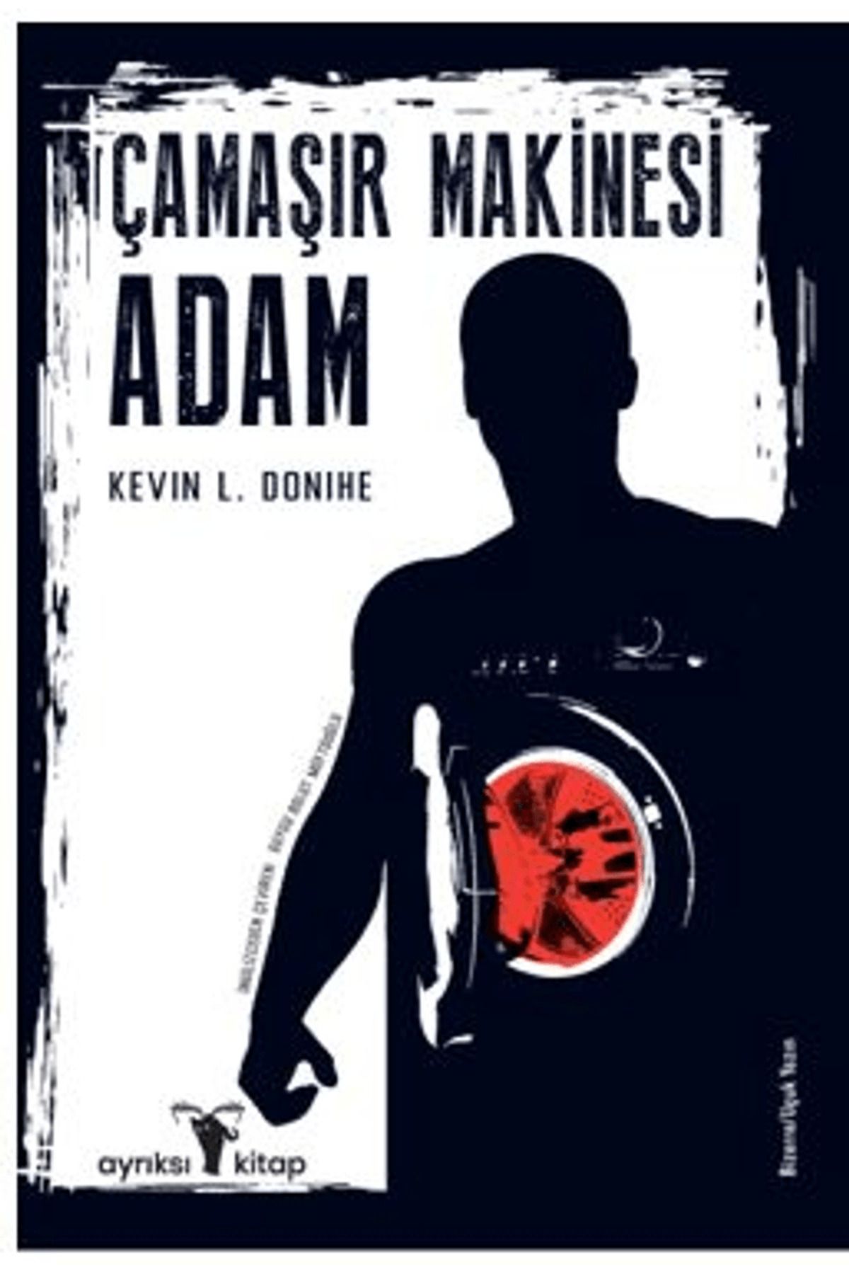 Ayrıksı Kitap Çamaşır Makinesi Adam / Kevin L. Donihe / Ayrıksı Kitap / 9786259476742