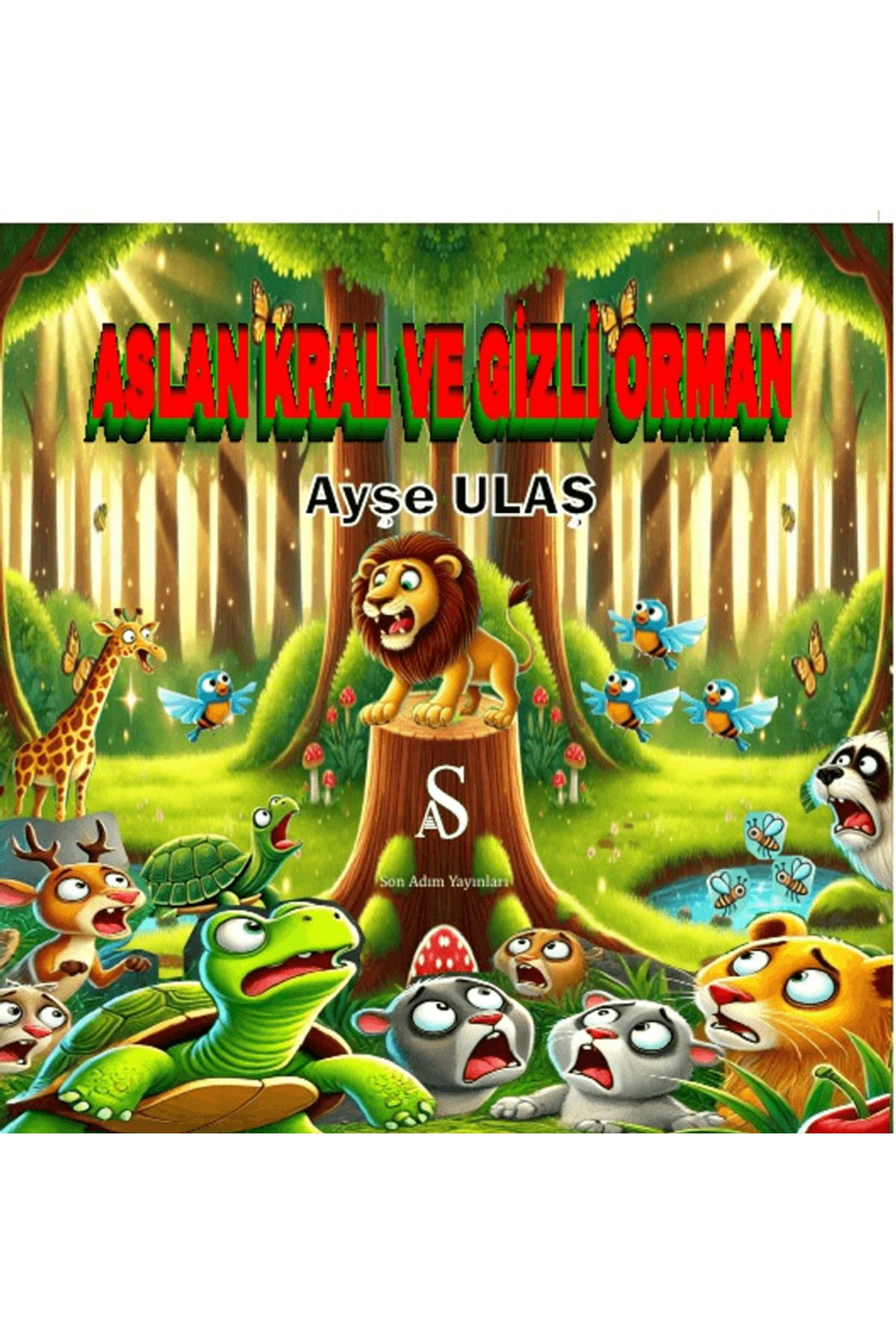 Son Adım Yayınları Aslan Kral ve Gizli Orman / Ayşe Ulaş / Son Adım Yayınları / 9786259760872