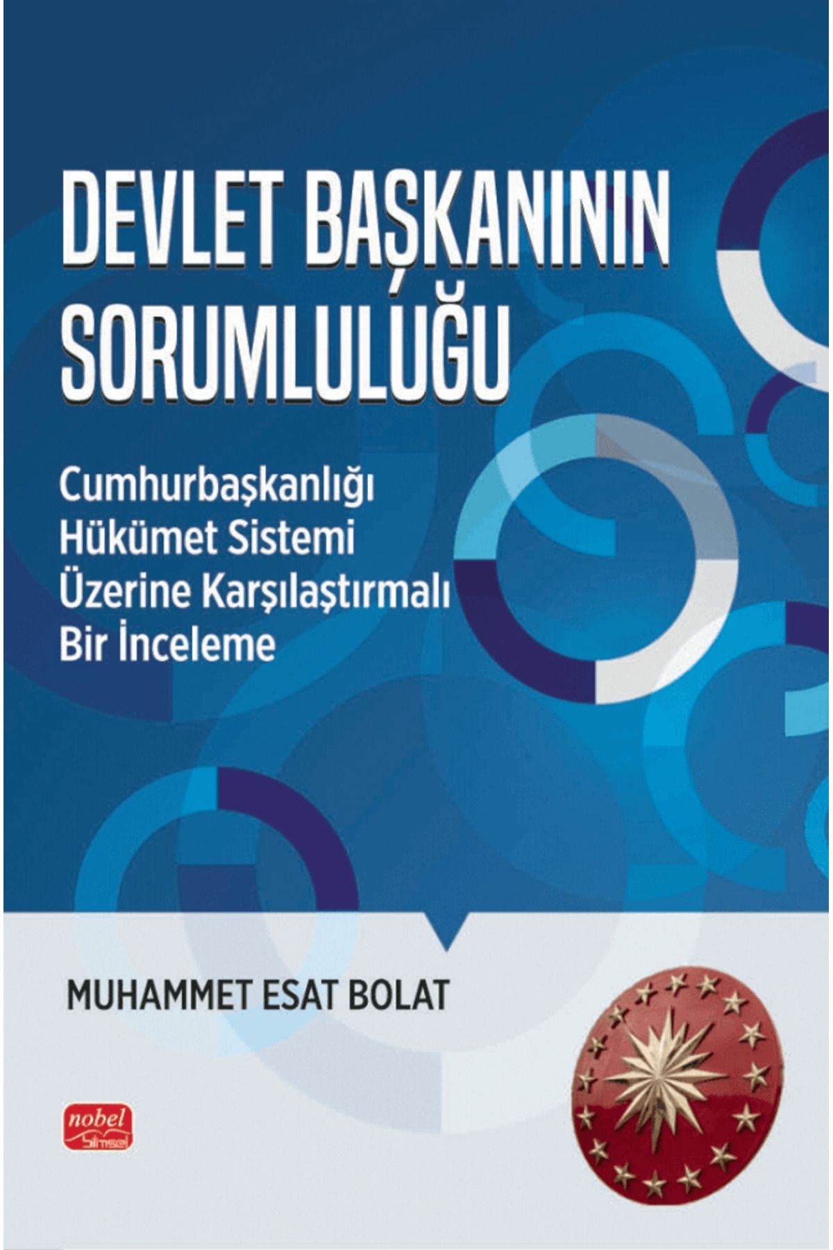 Nobel Bilimsel Eserler Devlet Başkanının Sorumluluğu / Muhammet Esat Bolat / Nobel Bilimsel Eserler / 9786253761950