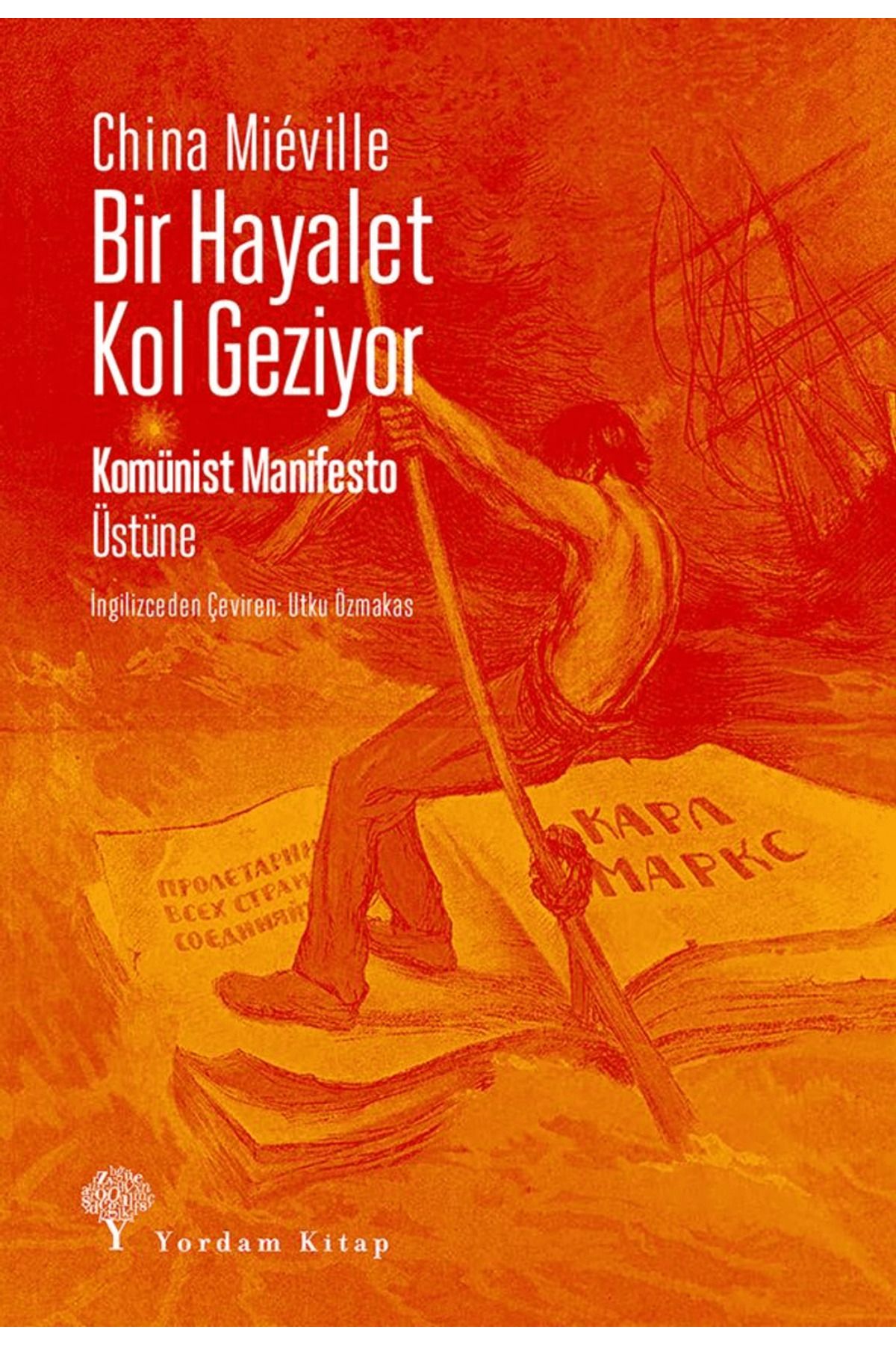 Yordam Kitap Bir Hayalet Kol Geziyor/ Komünist Manifesto Üstüne / China Mieville / Yordam Kitap / 9786051727134