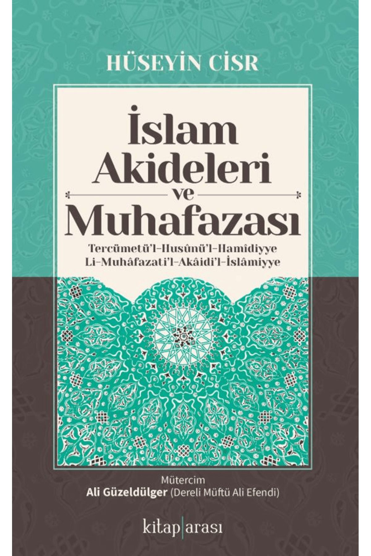 Kitap Arası İslam Akideleri ve Muhafazası/ Tercümetü’l-Husunü’l-Hamidiyye li-Muhafazati’l-Akaidi’l-İslamiyye