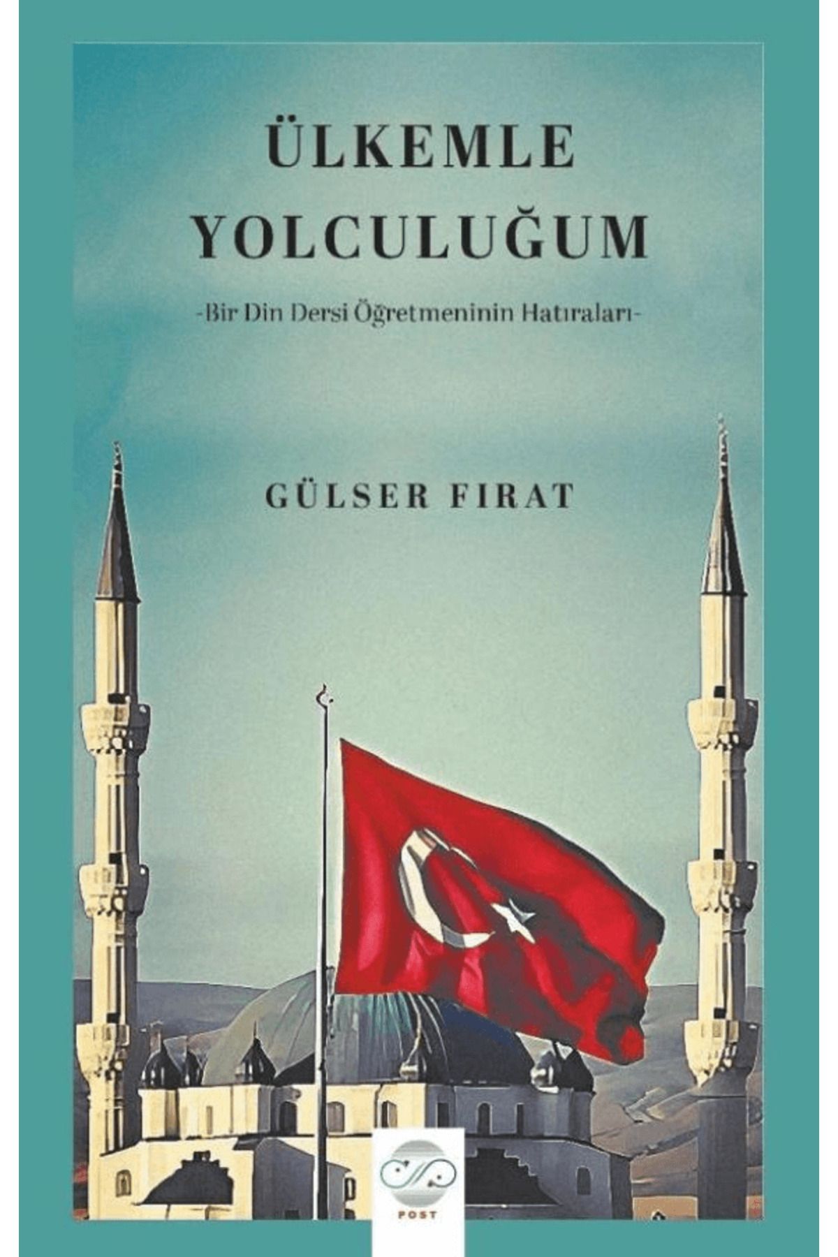 Post Yayınevi Ülkemle Yolculuğum-Bir Din Dersi Öğretmeninin Hatıraları- / Post Yayınevi / 9786256297463