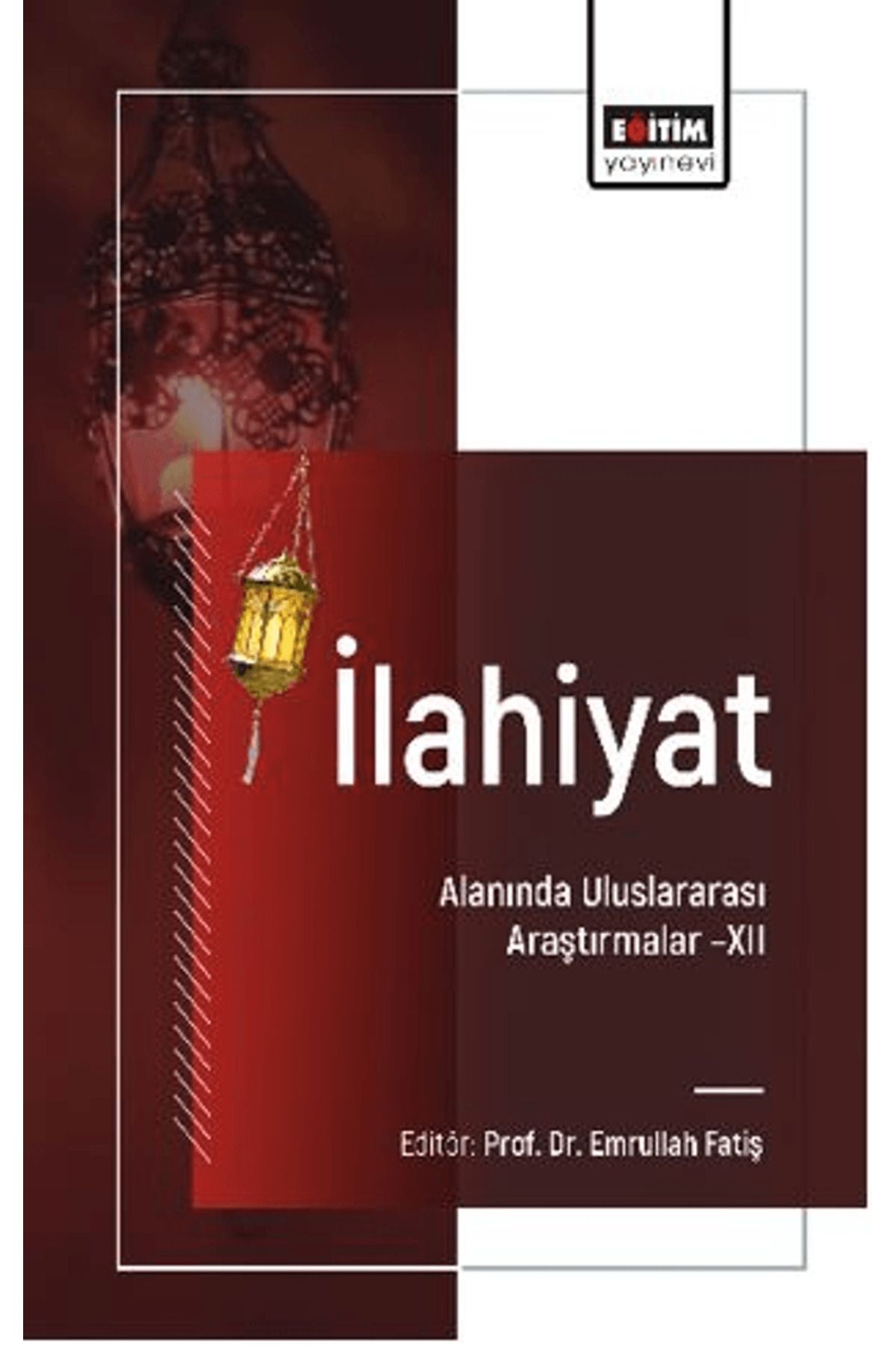 Eğitim Yayınevi İlahiyat Alanında Uluslararası Araştırmalar - XII / 9786253850265