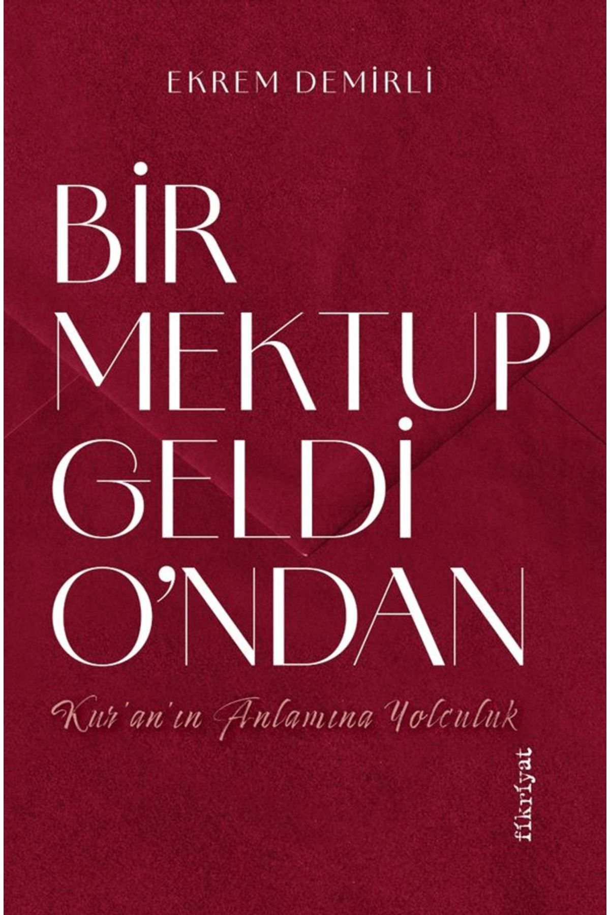 Fikriyat Yayınevi Bir Mektup Geldi O’ndan –Kur’an’ın Anlamına Yolculuk / Fikriyat Yayınevi / 9786259563329