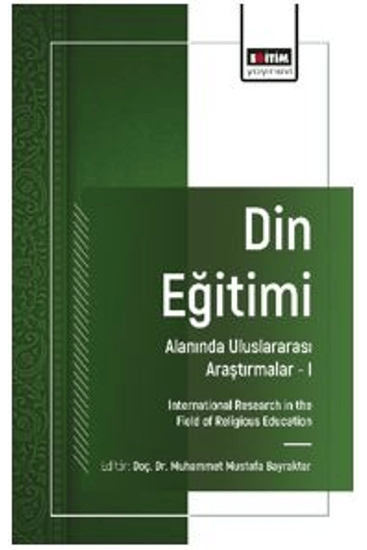 Eğitim Yayınevi Din Eğitimi Alanında Uluslararası Araştırmalar – I / 9786255971531