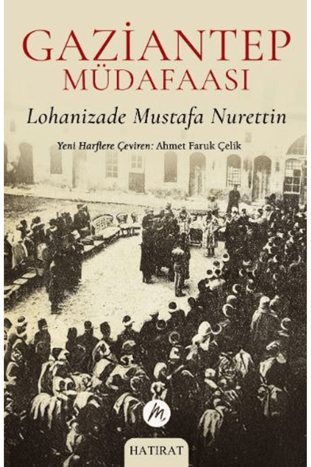 Mahfel Yayıncılık Gaziantep Müdafaası / Mustafa Nurettin / Mahfel Yayıncılık / 9786259761718
