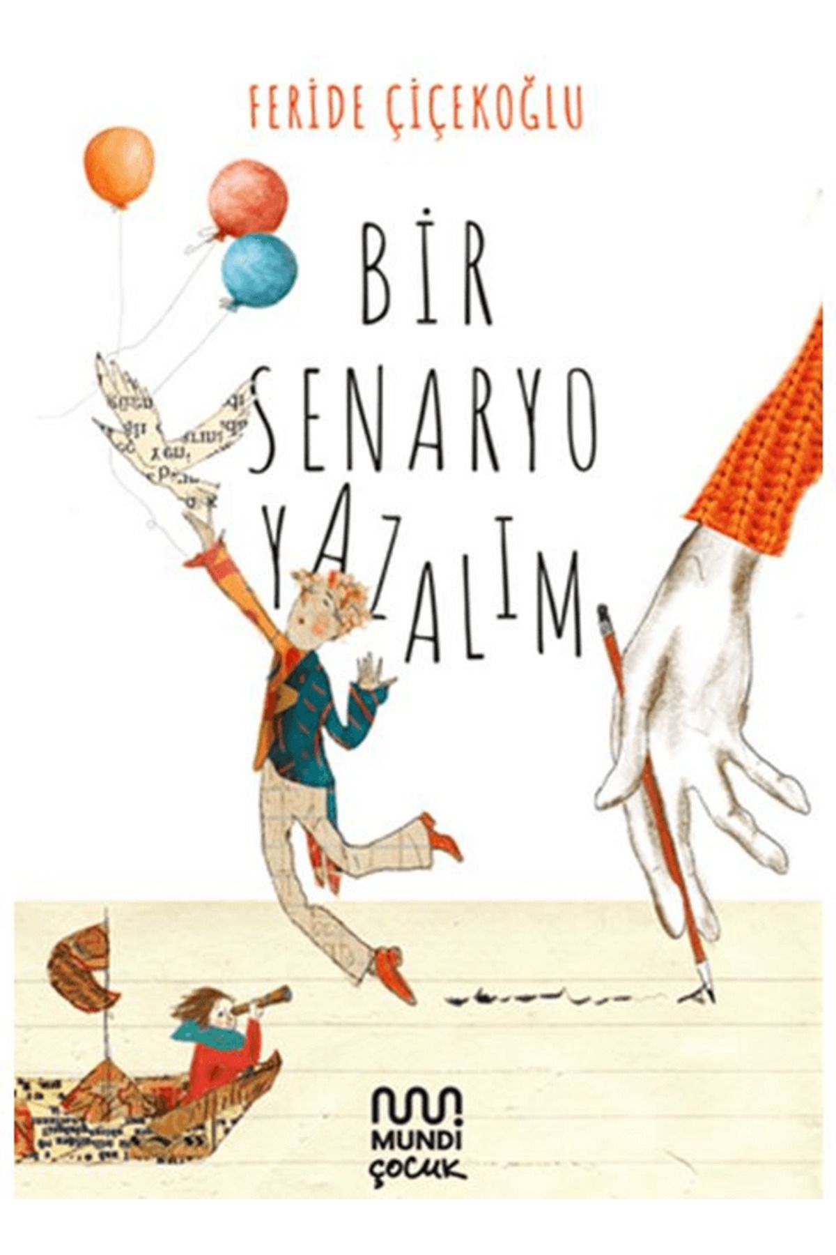 MUNDİ Bir Senaryo Yazalım / Feride Çiçekoğlu / Mundi Çocuk / 9786256324954