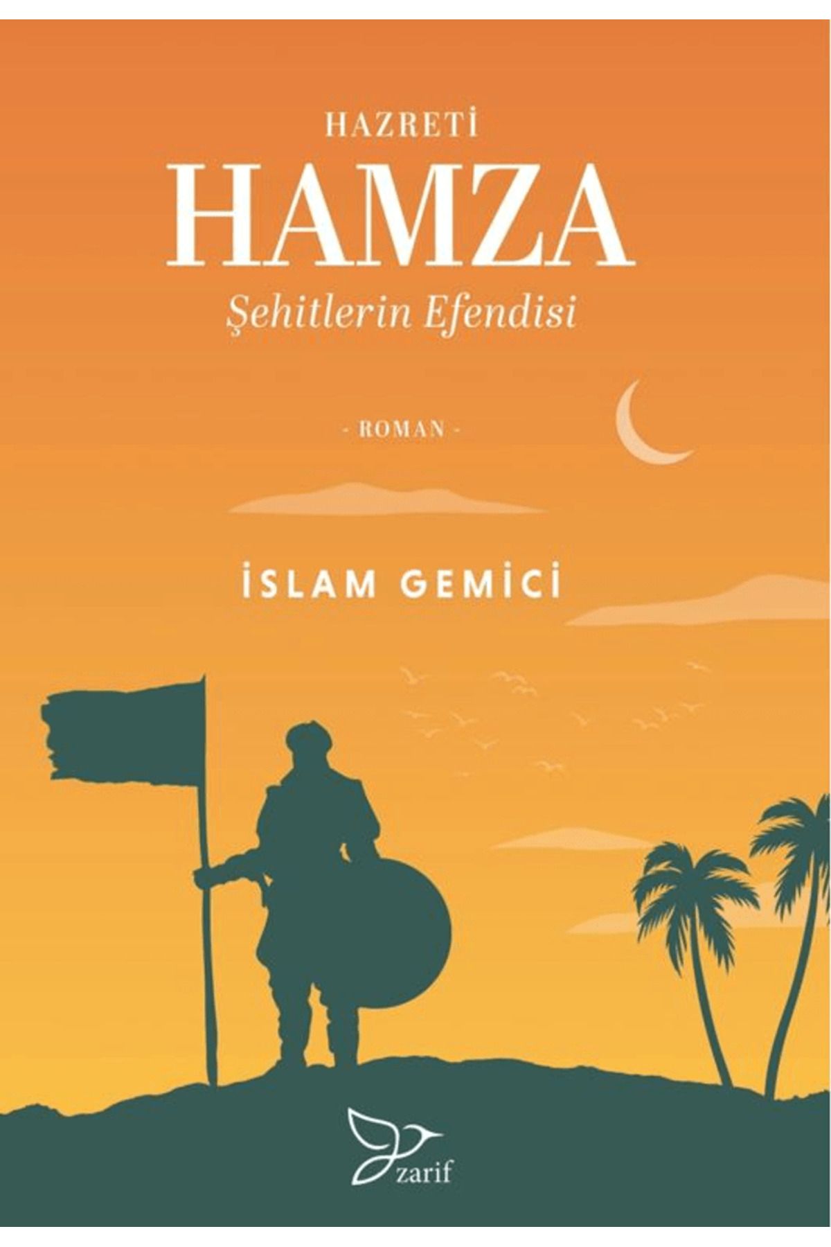 Zarif Yayınları Hazreti Hamza; Şehitlerin Efendisi / İslam Gemici / Zarif Yayınları / 9786257694520