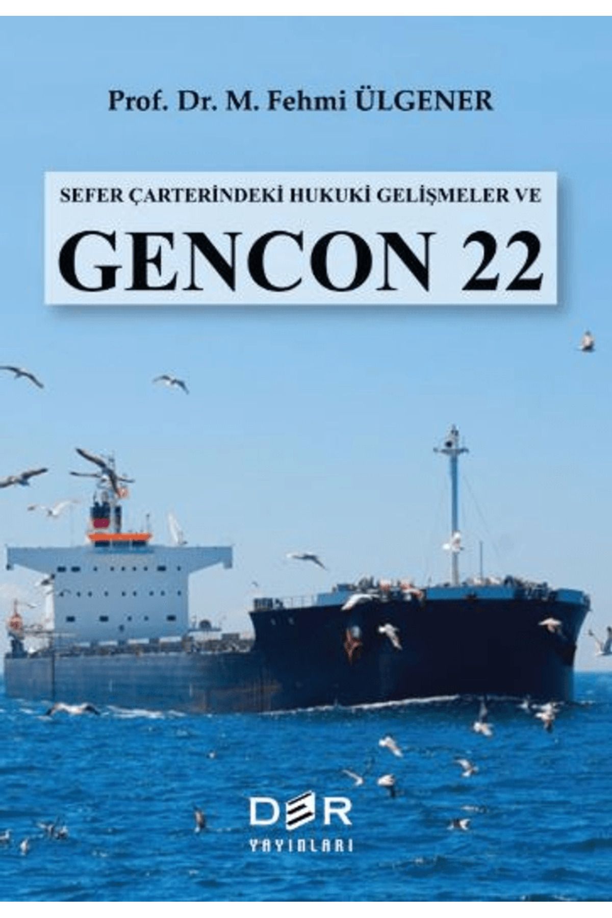 Der Yayınları Sefer Çarterindeki Hukuki Gelişmeler ve GENCON 22 / M. Fehmi Ülgener / Der Yayınları / 9789753537711