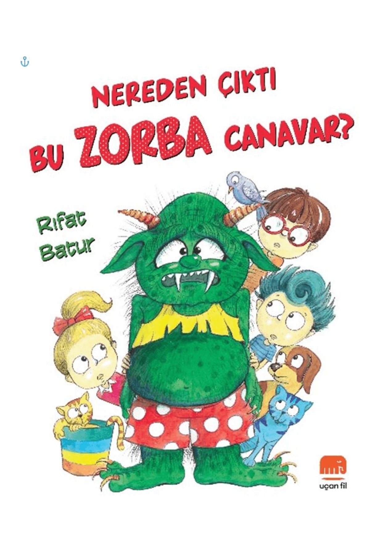 Uçan Fil Yayınları Nereden Çıktı Bu Zorba Canavar? / Rıfat Batur / Uçan Fil Yayınları / 9786254146749
