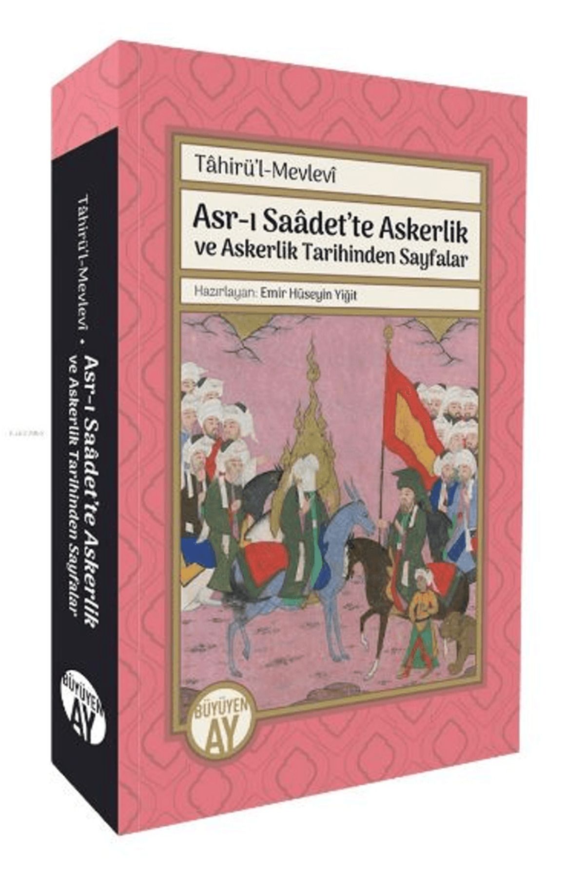 Büyüyen Ay Yayınları Asr-ı Saâdet’te Askerlik ve Askerlik Tarihinden Sayfalar; Tâhirü’l-Mevlevî / 9786256299290