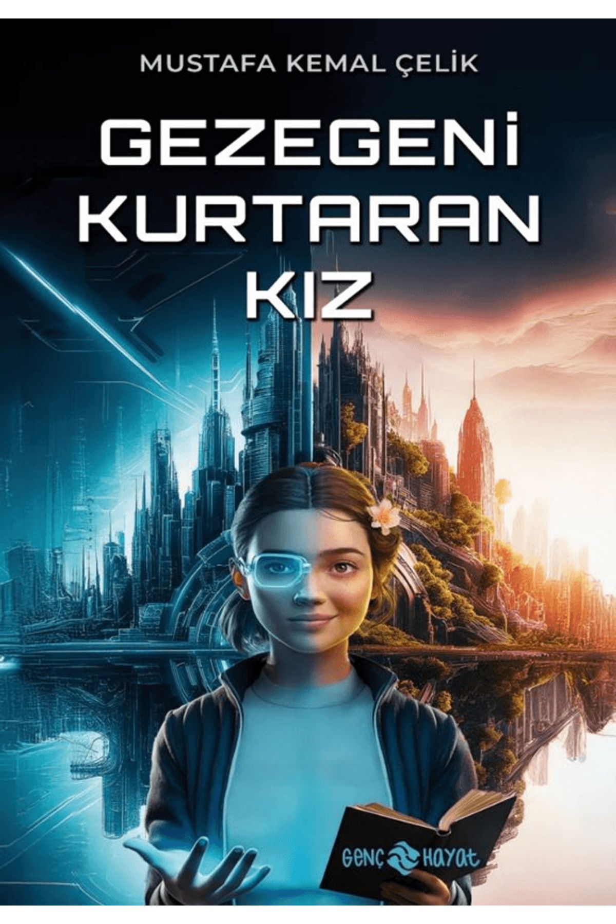 Genç Hayat Gezegeni Kurtaran Kız / Mustafa Kemal Çelik / Genç Hayat / 9786254472398