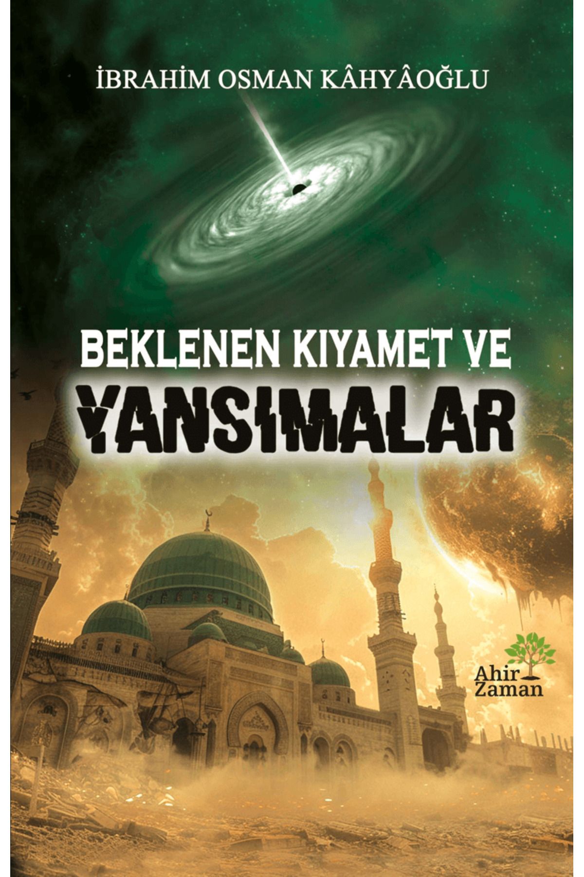 Ahir Zaman Beklenen Kıyamet ve Yansımalar / İbrahim Osman Kahyaoğlu / Ahir Zaman / 9786058075320