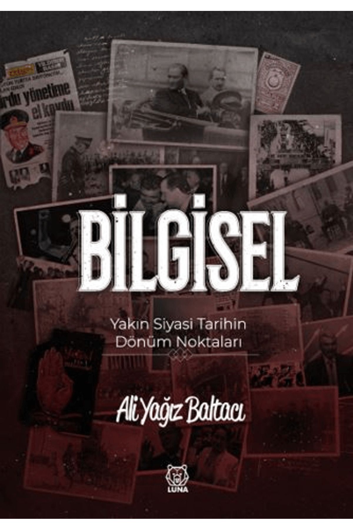 Luna Yayınları Bilgisel Yakın Siyasi Tarihin Dönüm Noktaları / Ali Yağız Baltacı / Luna Yayınları / 9786255582058
