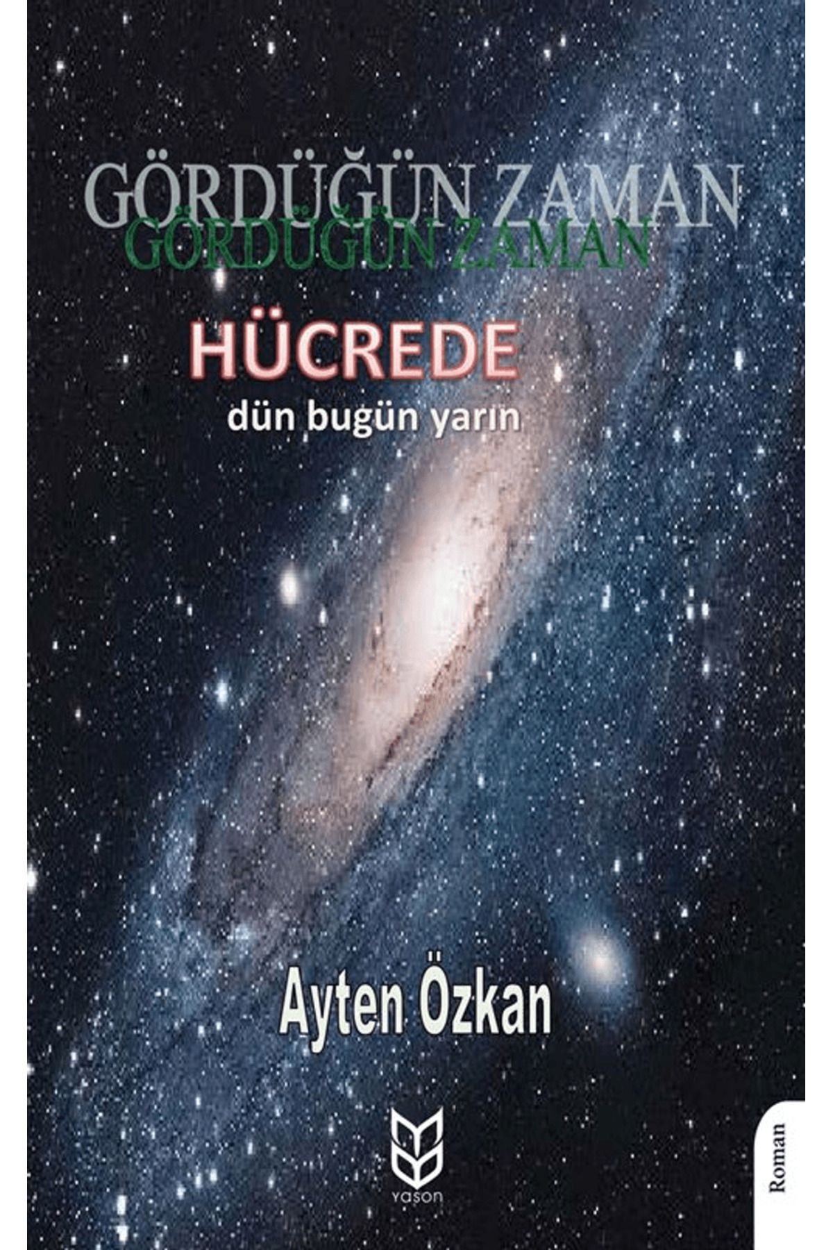 Yason Yayıncılık Gördüğün Zaman Hücrede Dün - Bugün - Yarın / Ayten Özkan / Yason Yayıncılık / 9786256306400