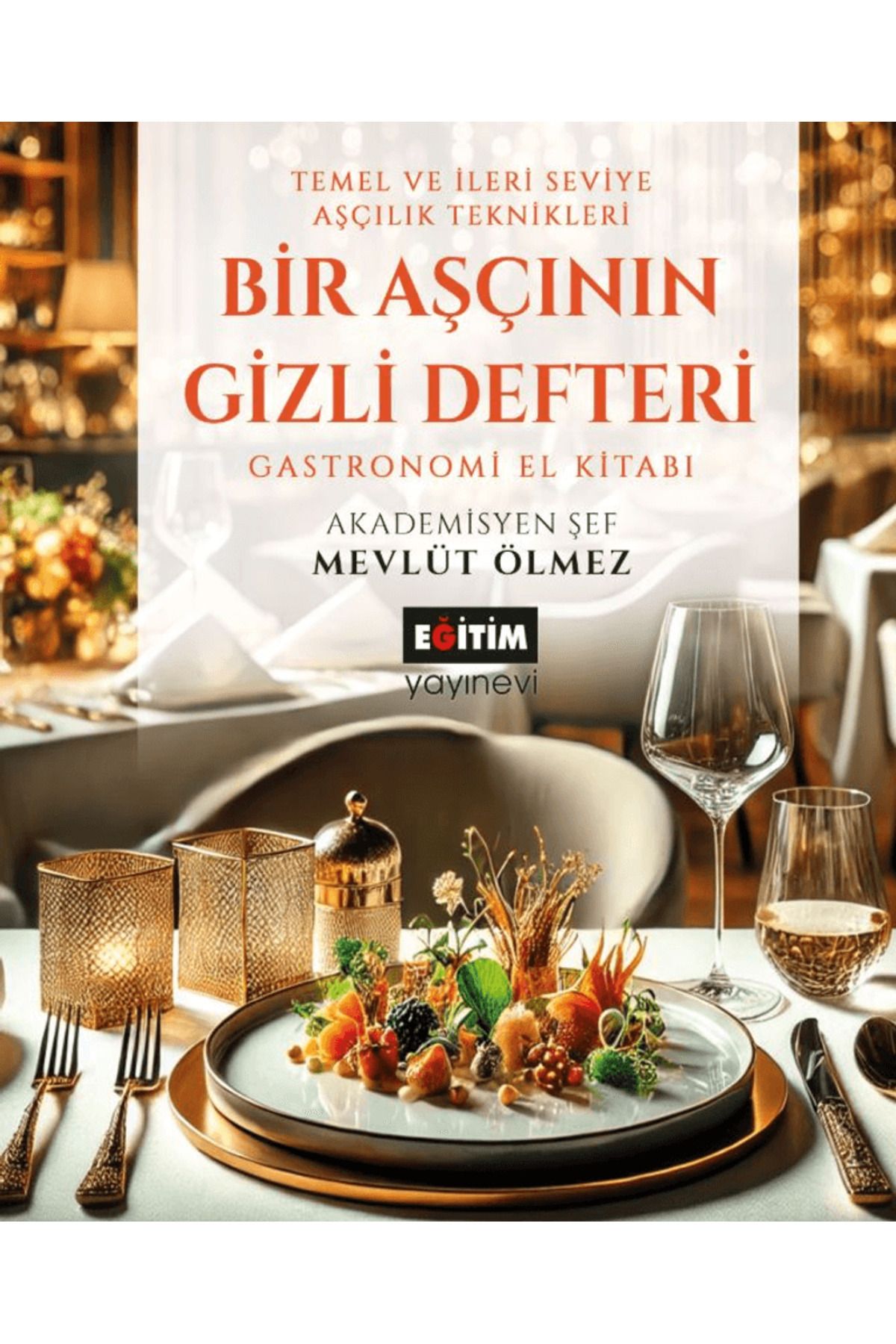 Eğitim Yayınevi Bir Aşçının Gizli Defteri / Mevlüt Ölmez / Eğitim Yayınevi - Bilimsel Eserler / 9786256552708