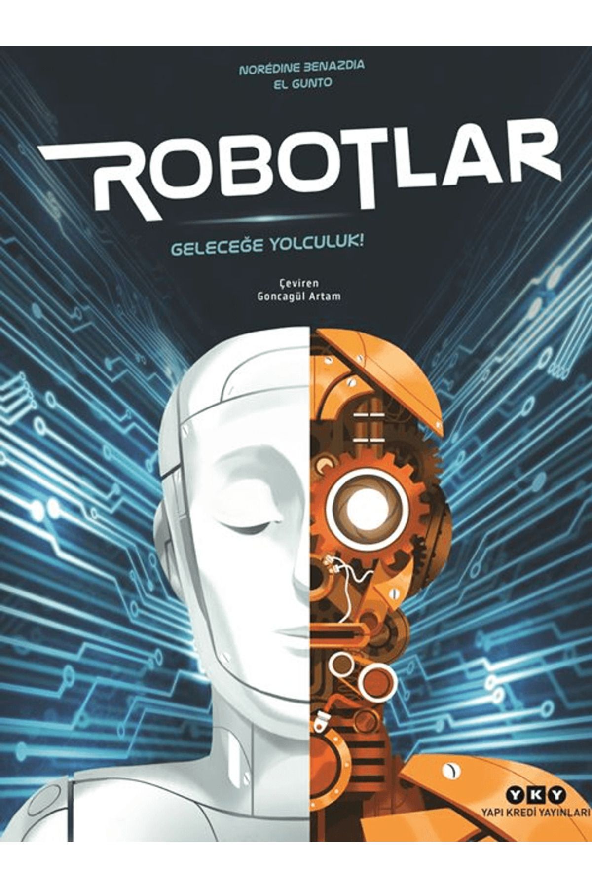 Yapı Kredi Yayınları Robotlar/ Geleceğe Yolculuk / Noredine Benazdia / Yapı Kredi Yayınları / 9789750865138