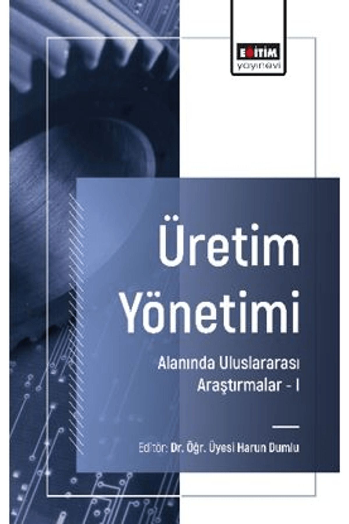 Eğitim Yayınevi Üretim Yönetimi Alanında Uluslararası Araştırmalar –I / 9786259743561