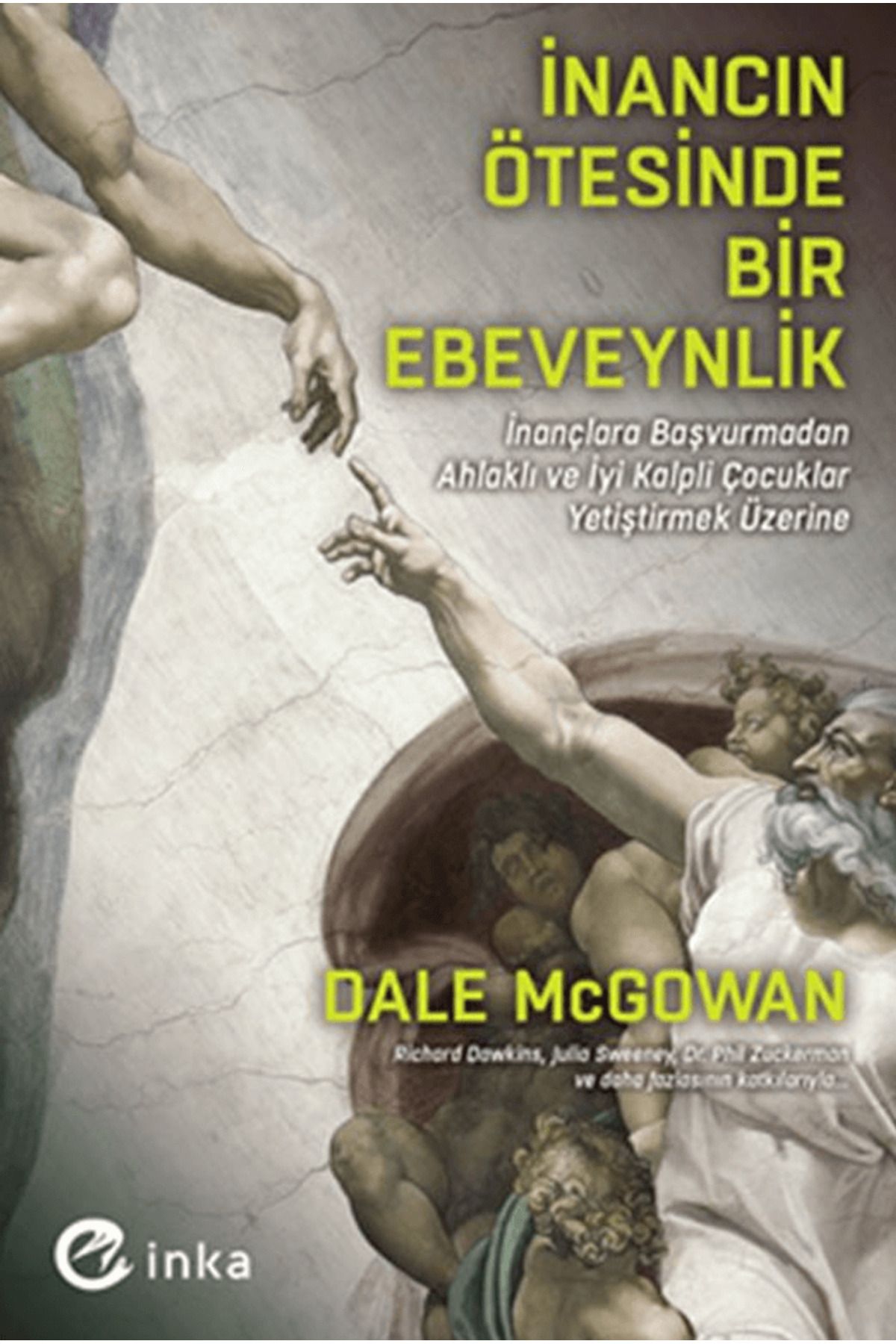 İnka Yayınları İnancın Ötesinde Bir Ebeveynlik: İnançlara Başvurmadan Ahlaklı ve İyi Kalpli Çocuklar Yetiştirmek...