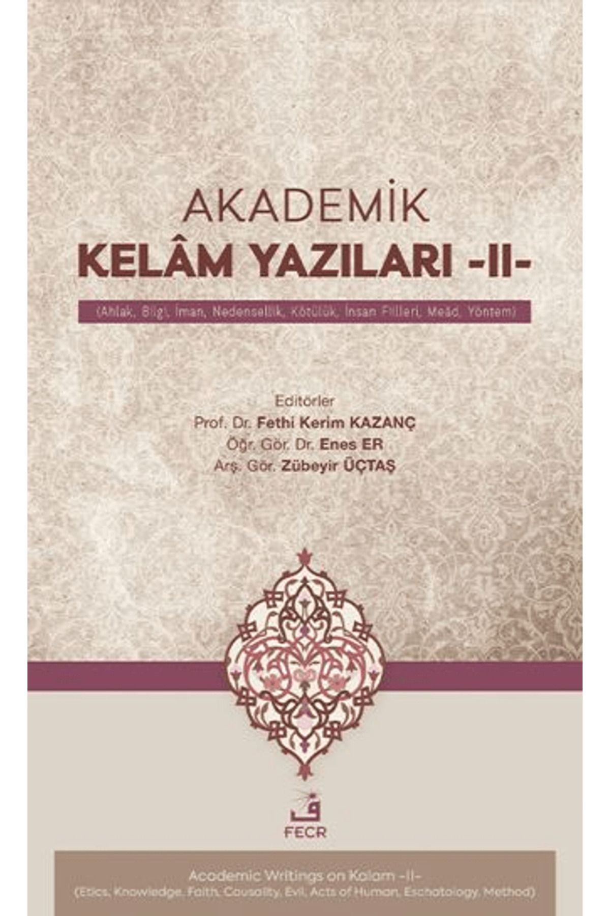 Fecr Yayınları Akademik Kelâm Yazıları -II- (Ahlak, Bilgi, İman, Nedensellik, Kötülük, İnsan Fiilleri, Meâd, Y...
