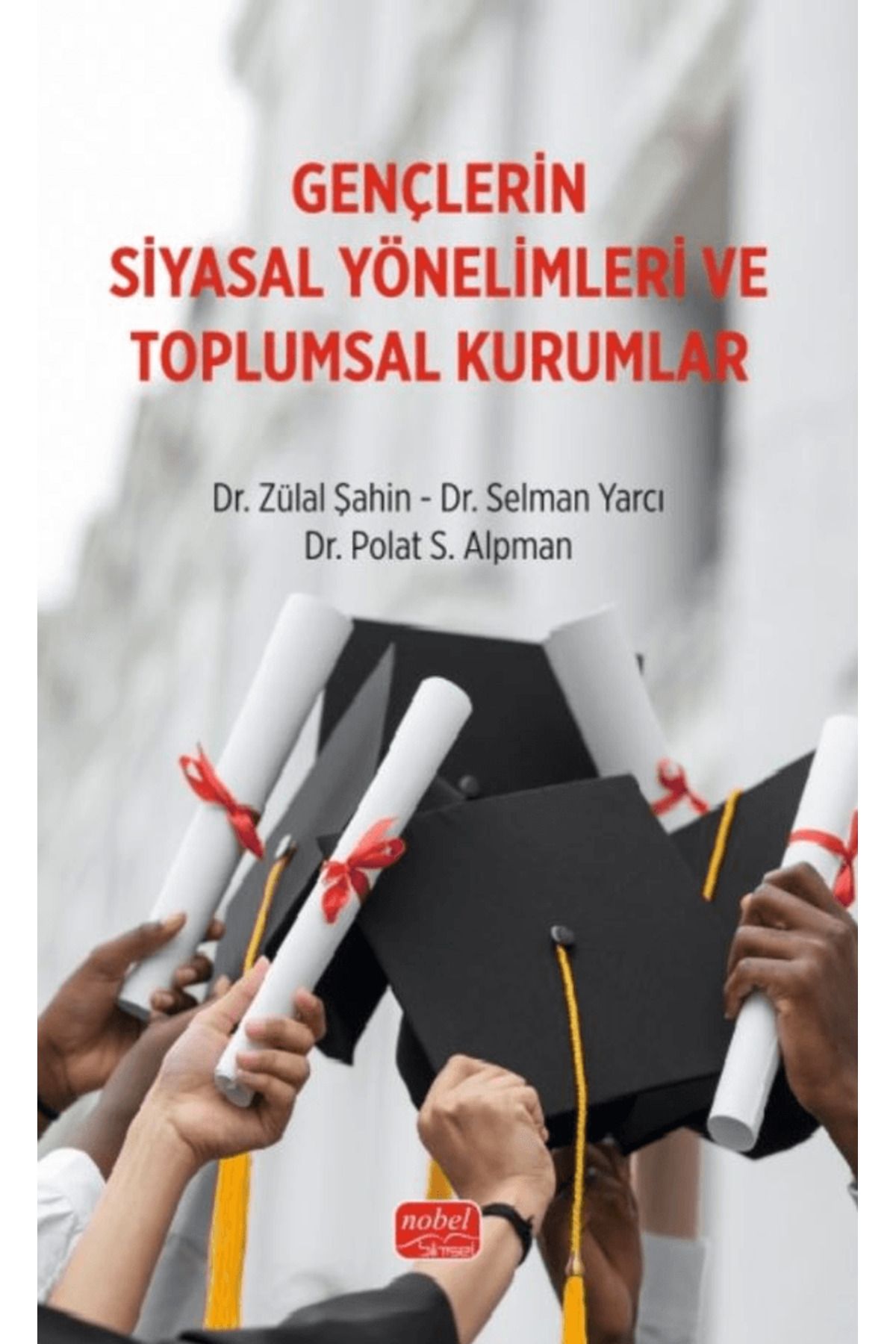 Nobel Bilimsel Eserler Gençlerin Siyasal Yönelimleri ve Toplumsal Kurumlar / Nobel Bilimsel Eserler / 9786253762933