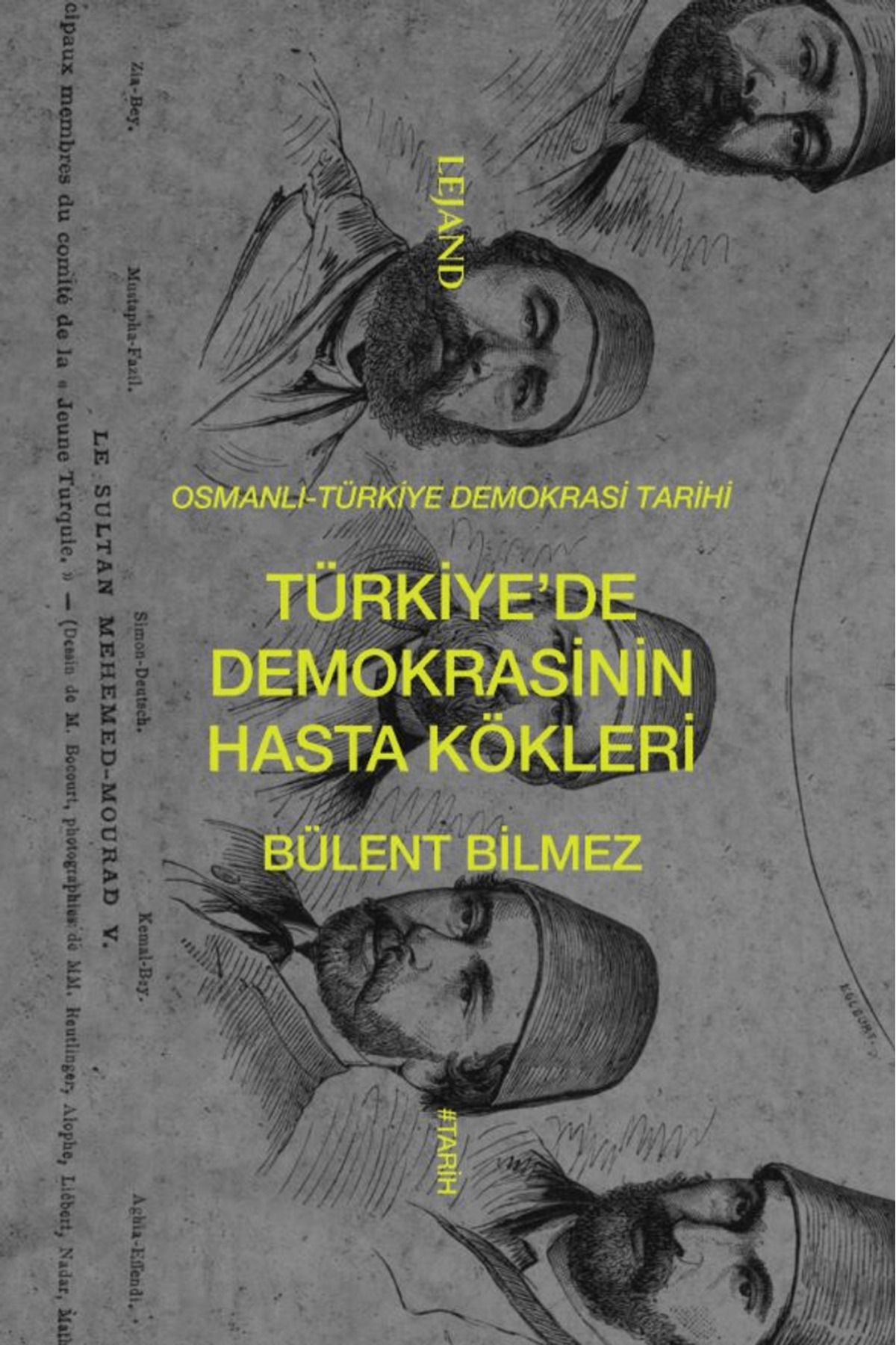 Lejand Türkiye’de Demokrasinin Hasta Kökleri / Bülent Bilmez / Lejand / 9786256674516